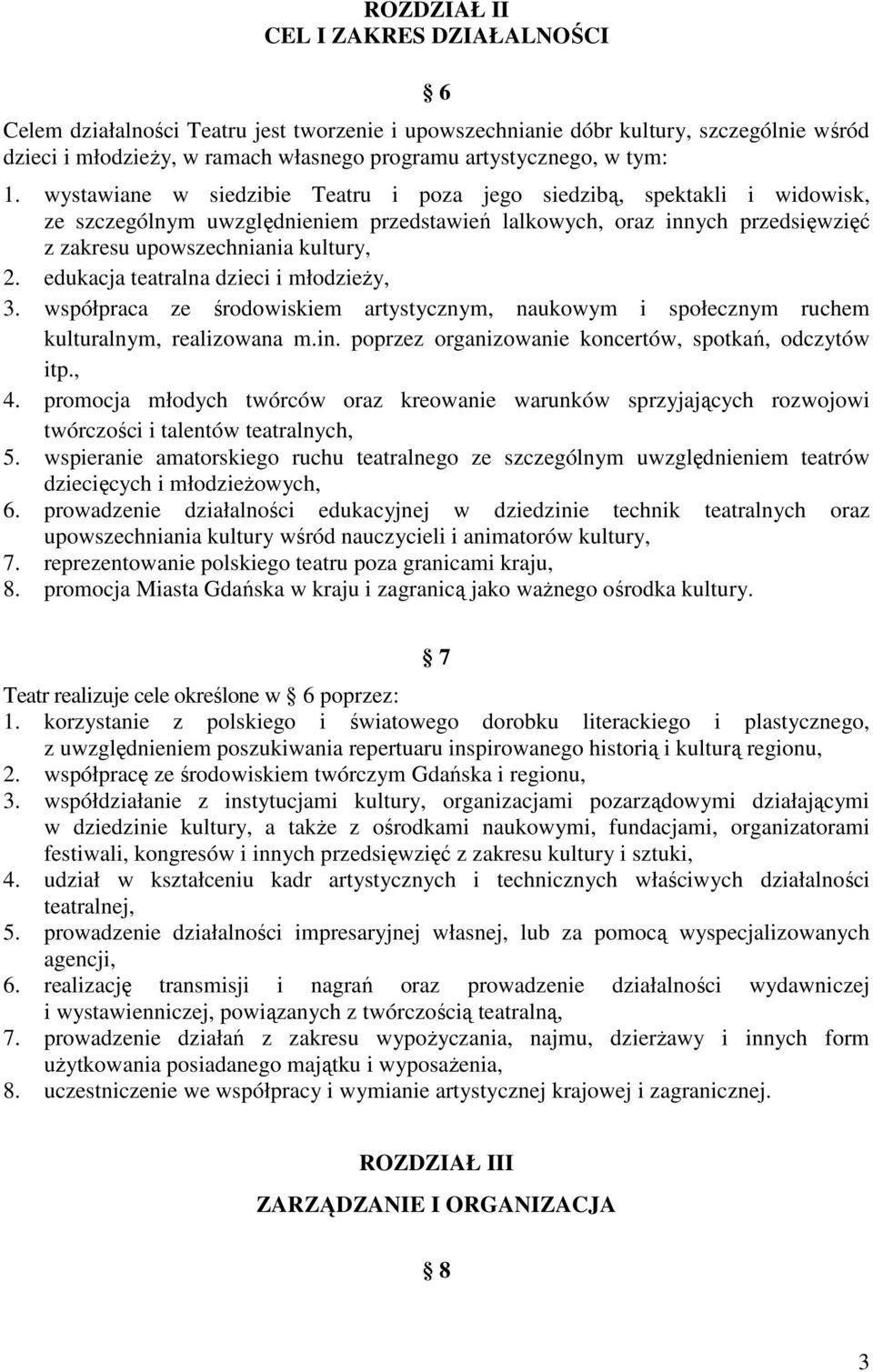 edukacja teatralna dzieci i młodzieŝy, 3. współpraca ze środowiskiem artystycznym, naukowym i społecznym ruchem kulturalnym, realizowana m.in. poprzez organizowanie koncertów, spotkań, odczytów itp.