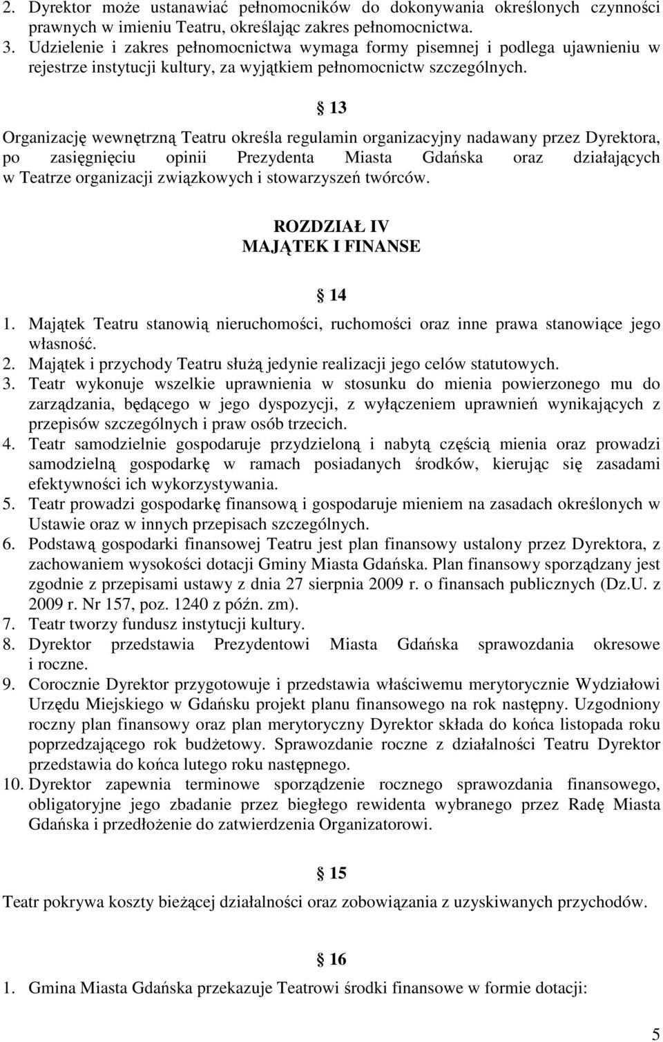 13 Organizację wewnętrzną Teatru określa regulamin organizacyjny nadawany przez Dyrektora, po zasięgnięciu opinii Prezydenta Miasta Gdańska oraz działających w Teatrze organizacji związkowych i