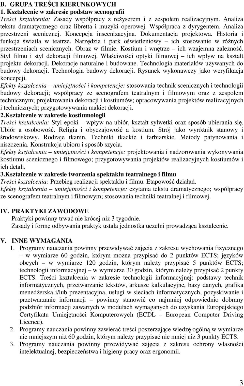 Historia i funkcja wiatła w teatrze. Narzdzia i park owietleniowy ich stosowanie w rónych przestrzeniach scenicznych. Obraz w filmie. Kostium i wntrze ich wzajemna zaleno.