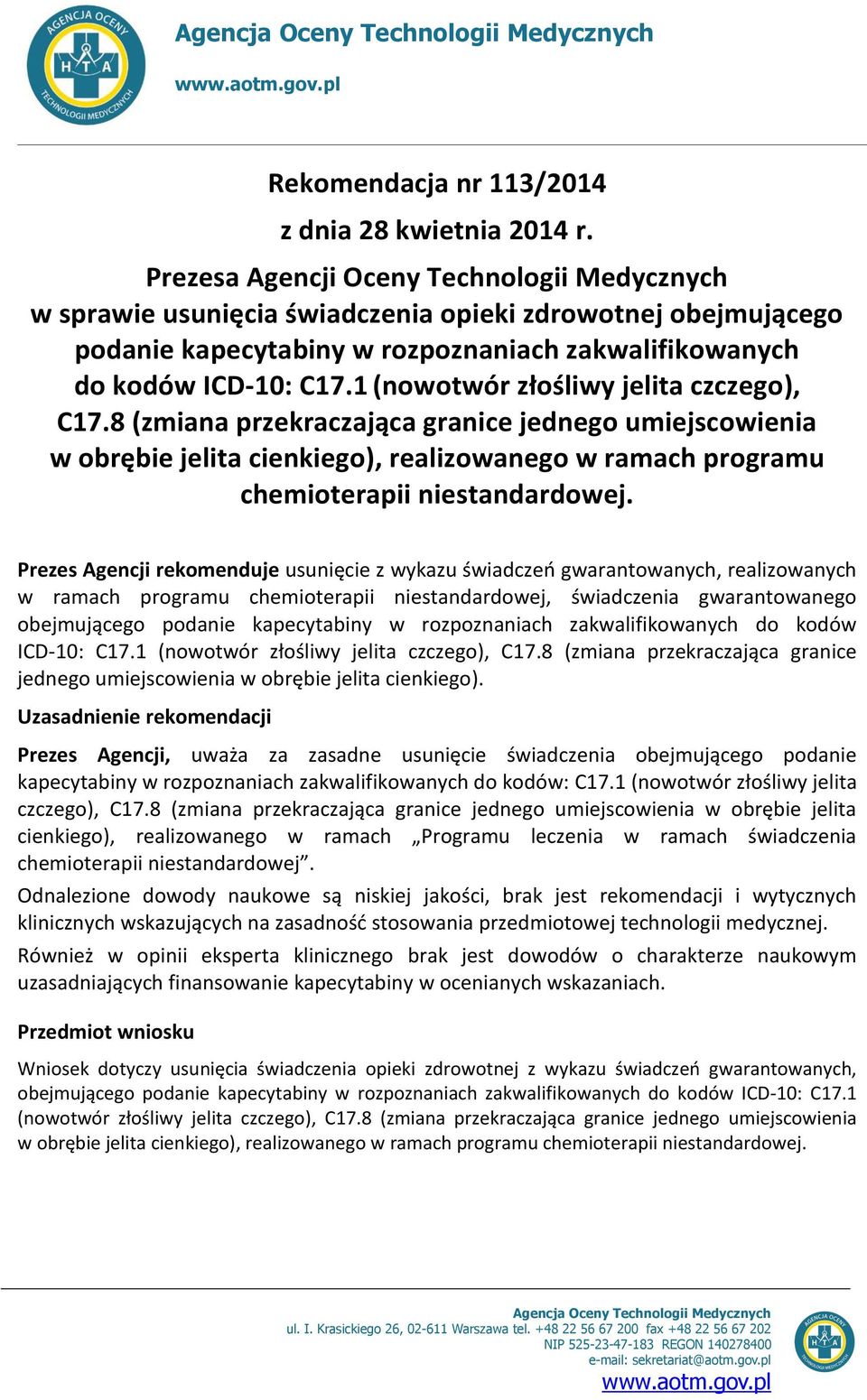 1 (nowotwór złośliwy jelita czczego), C17.8 (zmiana przekraczająca granice jednego umiejscowienia w obrębie jelita cienkiego), realizowanego w ramach programu chemioterapii niestandardowej.