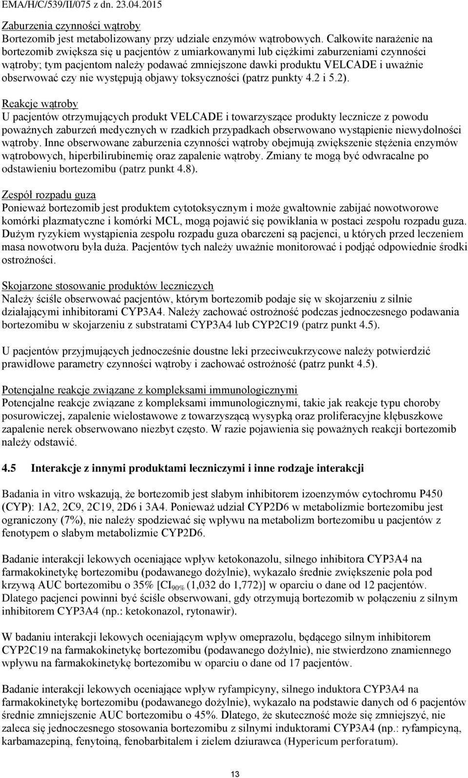 obserwować czy nie występują objawy toksyczności (patrz punkty 4.2 i 5.2).