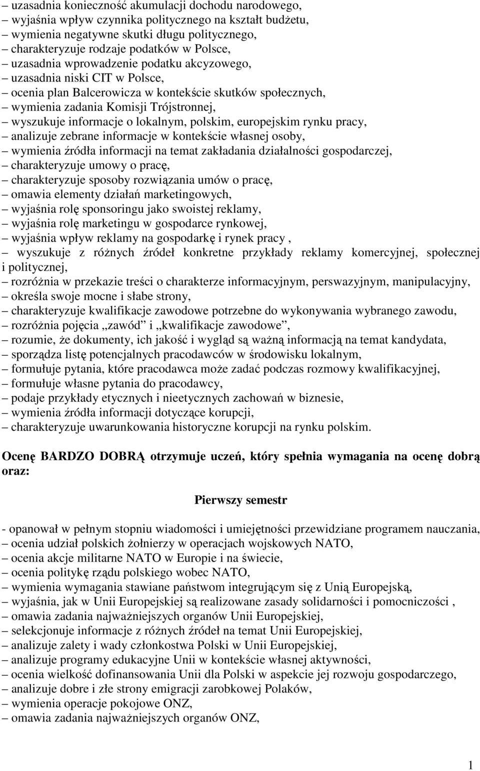 lokalnym, polskim, europejskim rynku pracy, analizuje zebrane informacje w kontekście własnej osoby, wymienia źródła informacji na temat zakładania działalności gospodarczej, charakteryzuje umowy o