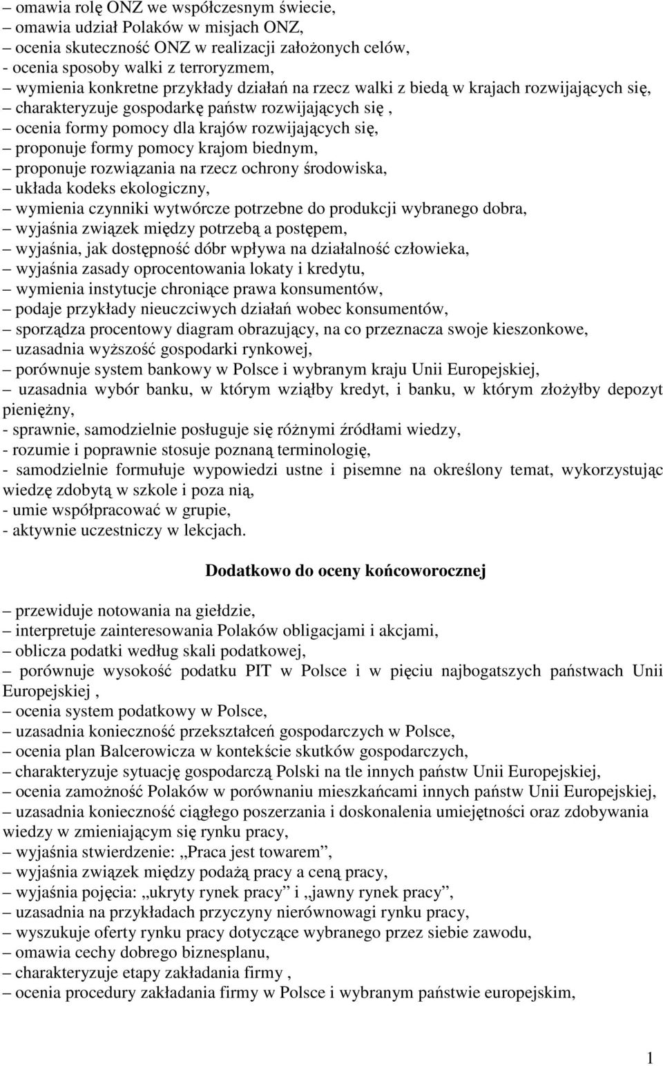 biednym, proponuje rozwiązania na rzecz ochrony środowiska, układa kodeks ekologiczny, wymienia czynniki wytwórcze potrzebne do produkcji wybranego dobra, wyjaśnia związek między potrzebą a postępem,