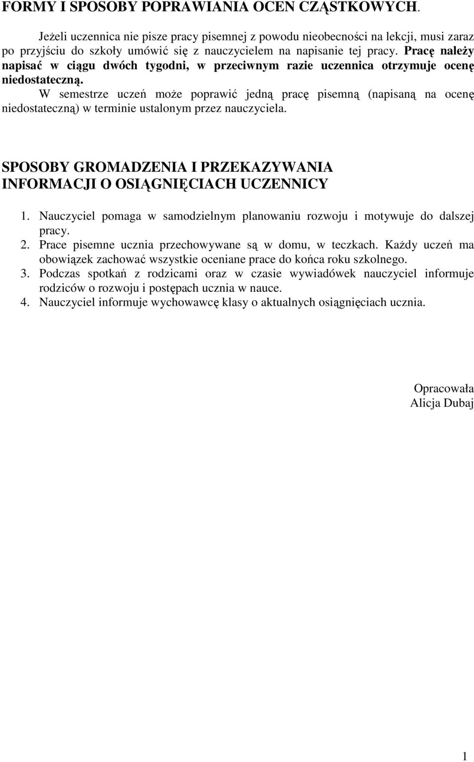 Pracę należy napisać w ciągu dwóch tygodni, w przeciwnym razie uczennica otrzymuje ocenę niedostateczną.