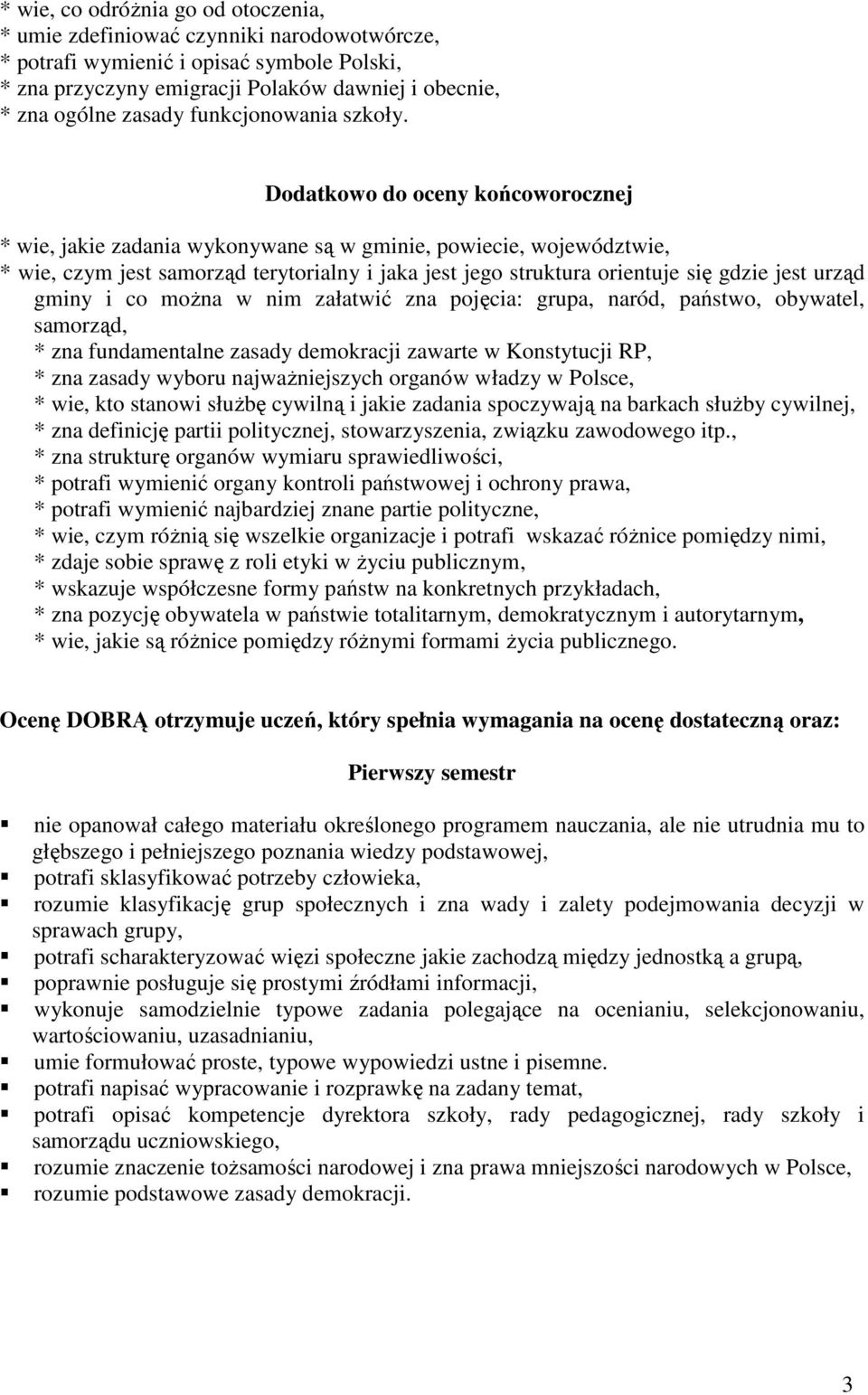 * wie, jakie zadania wykonywane są w gminie, powiecie, województwie, * wie, czym jest samorząd terytorialny i jaka jest jego struktura orientuje się gdzie jest urząd gminy i co można w nim załatwić