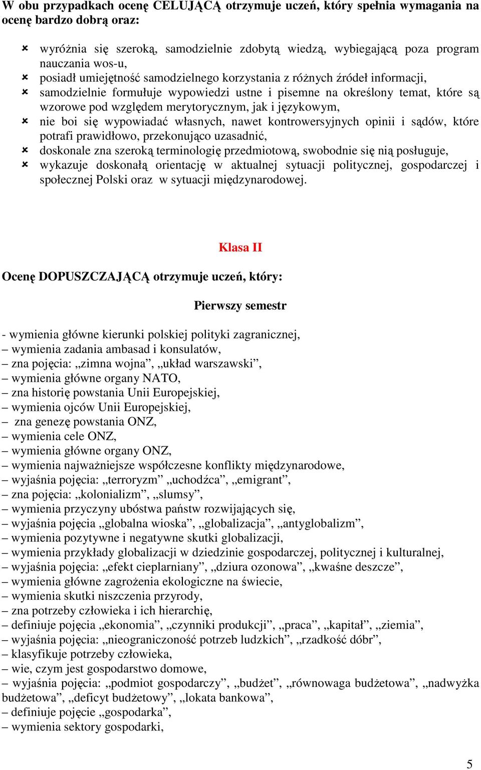 językowym, nie boi się wypowiadać własnych, nawet kontrowersyjnych opinii i sądów, które potrafi prawidłowo, przekonująco uzasadnić, doskonale zna szeroką terminologię przedmiotową, swobodnie się nią