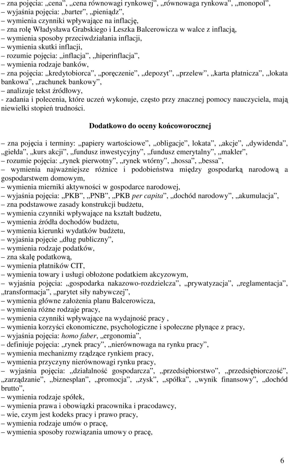 poręczenie, depozyt, przelew, karta płatnicza, lokata bankowa, rachunek bankowy, analizuje tekst źródłowy, - zadania i polecenia, które uczeń wykonuje, często przy znacznej pomocy nauczyciela, mają