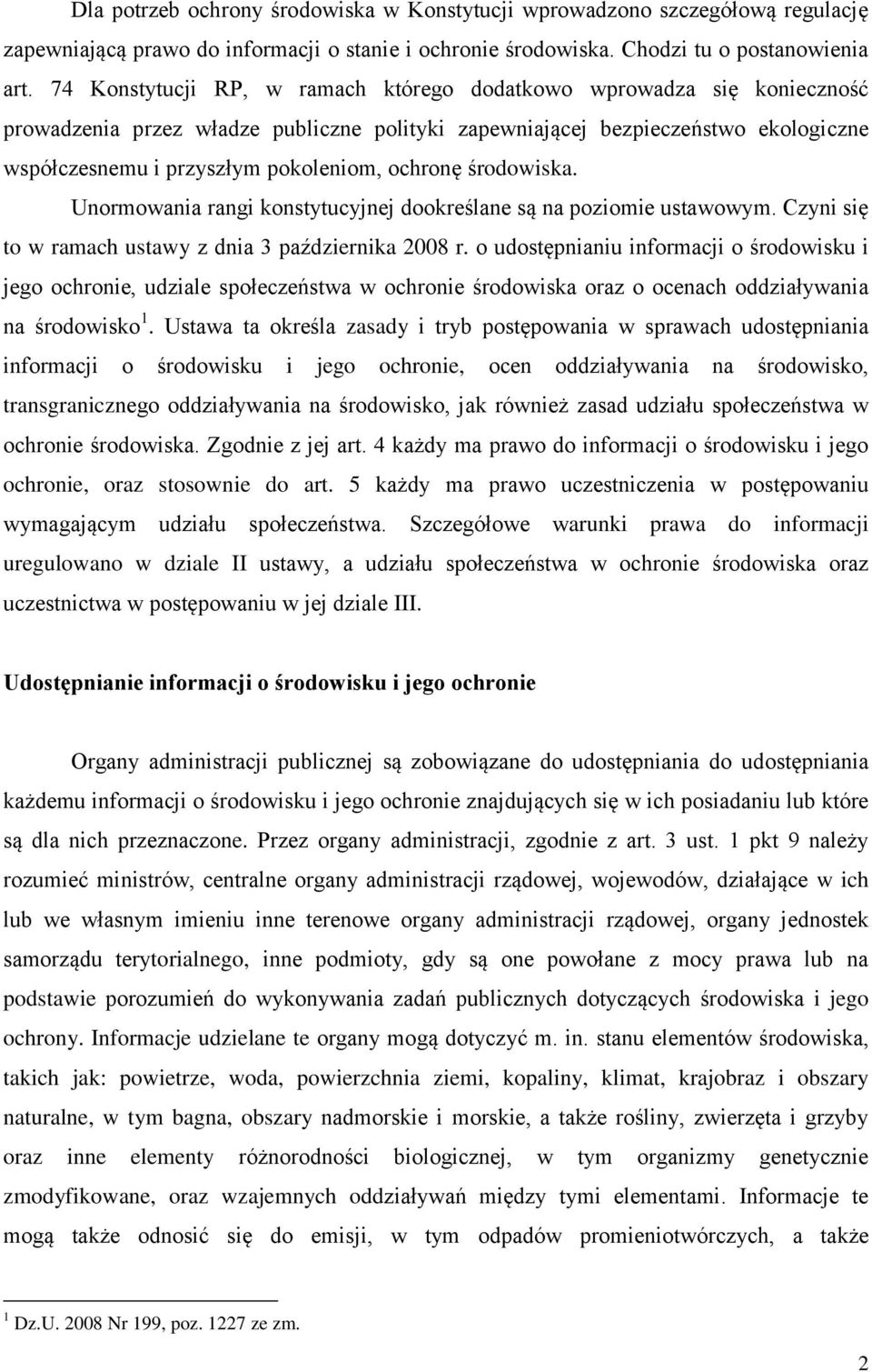 ochronę środowiska. Unormowania rangi konstytucyjnej dookreślane są na poziomie ustawowym. Czyni się to w ramach ustawy z dnia 3 października 2008 r.