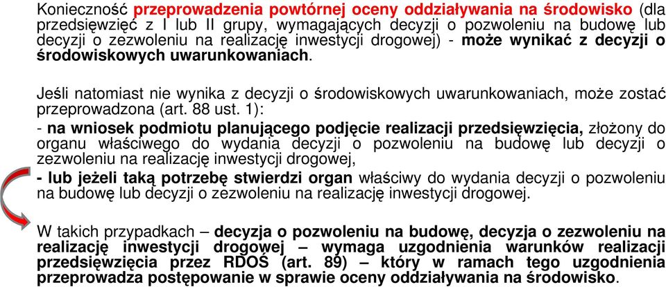 1): - na wniosek podmiotu planującego podjęcie realizacji przedsięwzięcia, złożony do organu właściwego do wydania decyzji o pozwoleniu na budowę lub decyzji o zezwoleniu na realizację inwestycji