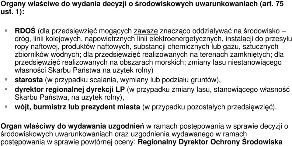 naftowych, substancji chemicznych lub gazu, sztucznych zbiorników wodnych; dla przedsięwzięć realizowanych na terenach zamkniętych; dla przedsięwzięć realizowanych na obszarach morskich; zmiany lasu