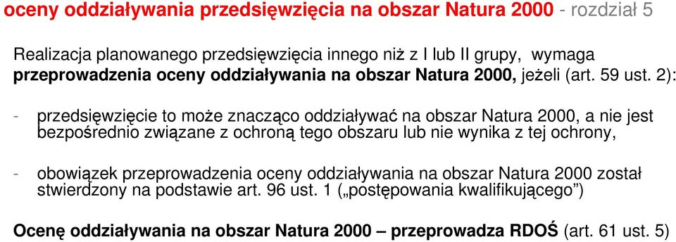 2): - przedsięwzięcie to może znacząco oddziaływać na obszar Natura 2000, a nie jest bezpośrednio związane z ochroną tego obszaru lub nie wynika z tej