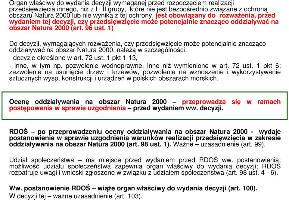 1) Do decyzji, wymagających rozważenia, czy przedsięwzięcie może potencjalnie znacząco oddziaływać na obszar Natura 2000, należą w szczególności: - decyzje określone w art. 72 ust.