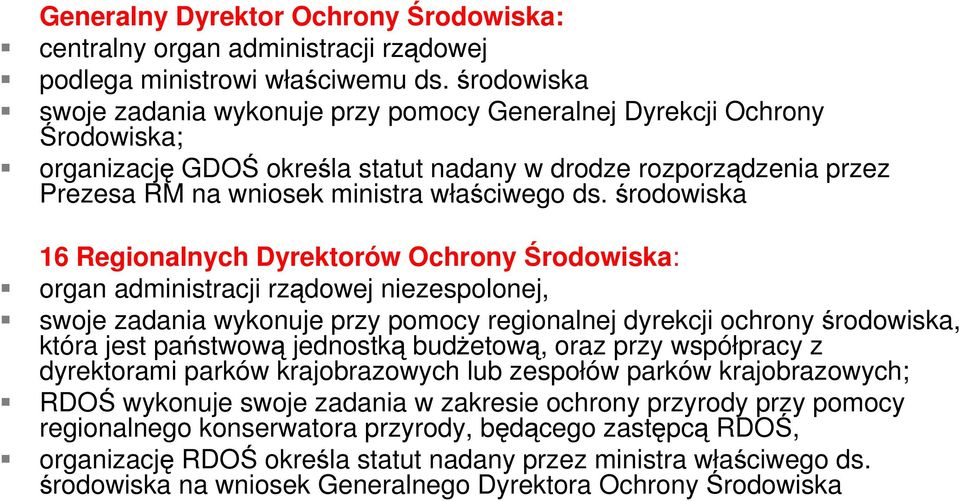 środowiska 16 Regionalnych Dyrektorów Ochrony Środowiska: organ administracji rządowej niezespolonej, swoje zadania wykonuje przy pomocy regionalnej dyrekcji ochrony środowiska, która jest państwową