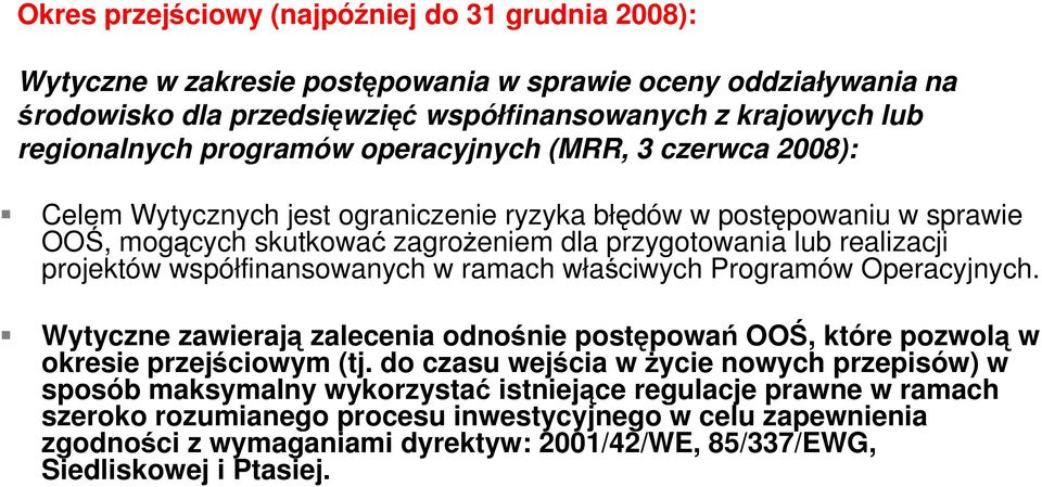 współfinansowanych w ramach właściwych Programów Operacyjnych. Wytyczne zawierają zalecenia odnośnie postępowań OOŚ, które pozwolą w okresie przejściowym (tj.