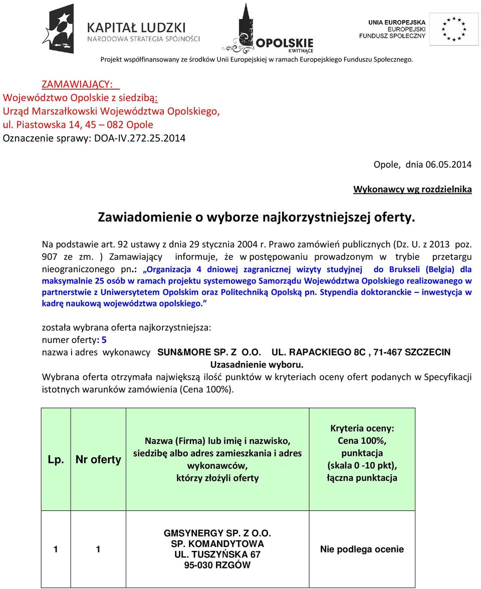 92 ustawy z dnia 29 stycznia 2004 r. Prawo zamówień publicznych (Dz. U. z 2013 poz. 907 ze zm. ) Zamawiający informuje, że w postępowaniu prowadzonym w trybie przetargu nieograniczonego pn.