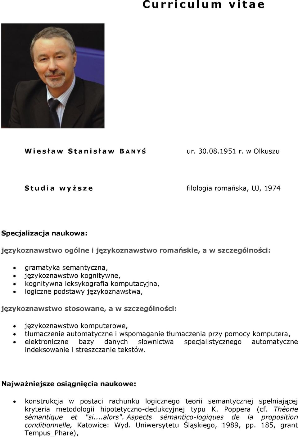 kognitywne, kognitywna leksykografia komputacyjna, logiczne podstawy językoznawstwa, językoznawstwo stosowane, a w szczególności: językoznawstwo komputerowe, tłumaczenie automatyczne i wspomaganie