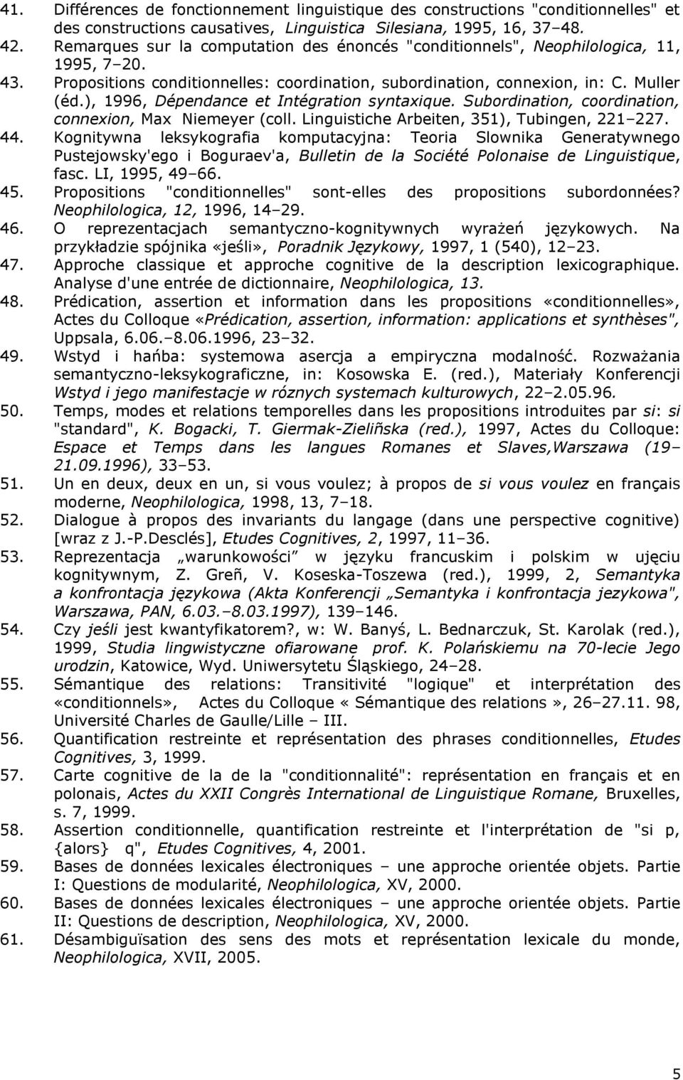 ), 1996, Dépendance et Intégration syntaxique. Subordination, coordination, connexion, Max Niemeyer (coll. Linguistiche Arbeiten, 351), Tubingen, 221 227. 44.