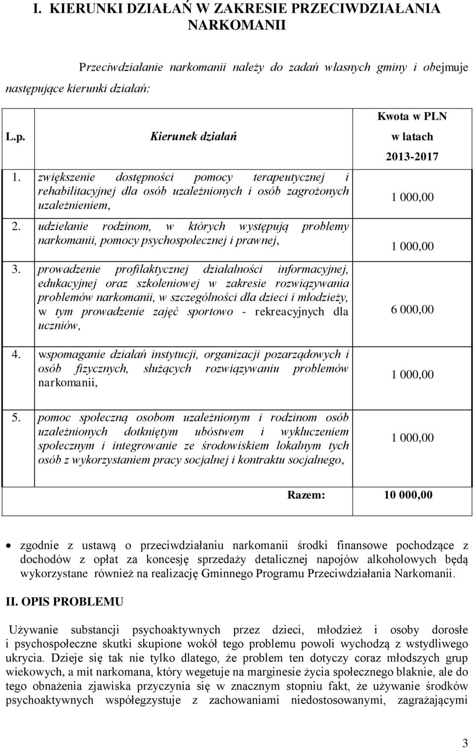 udzielanie rodzinom, w których występują problemy narkomanii, pomocy psychospołecznej i prawnej, 3.