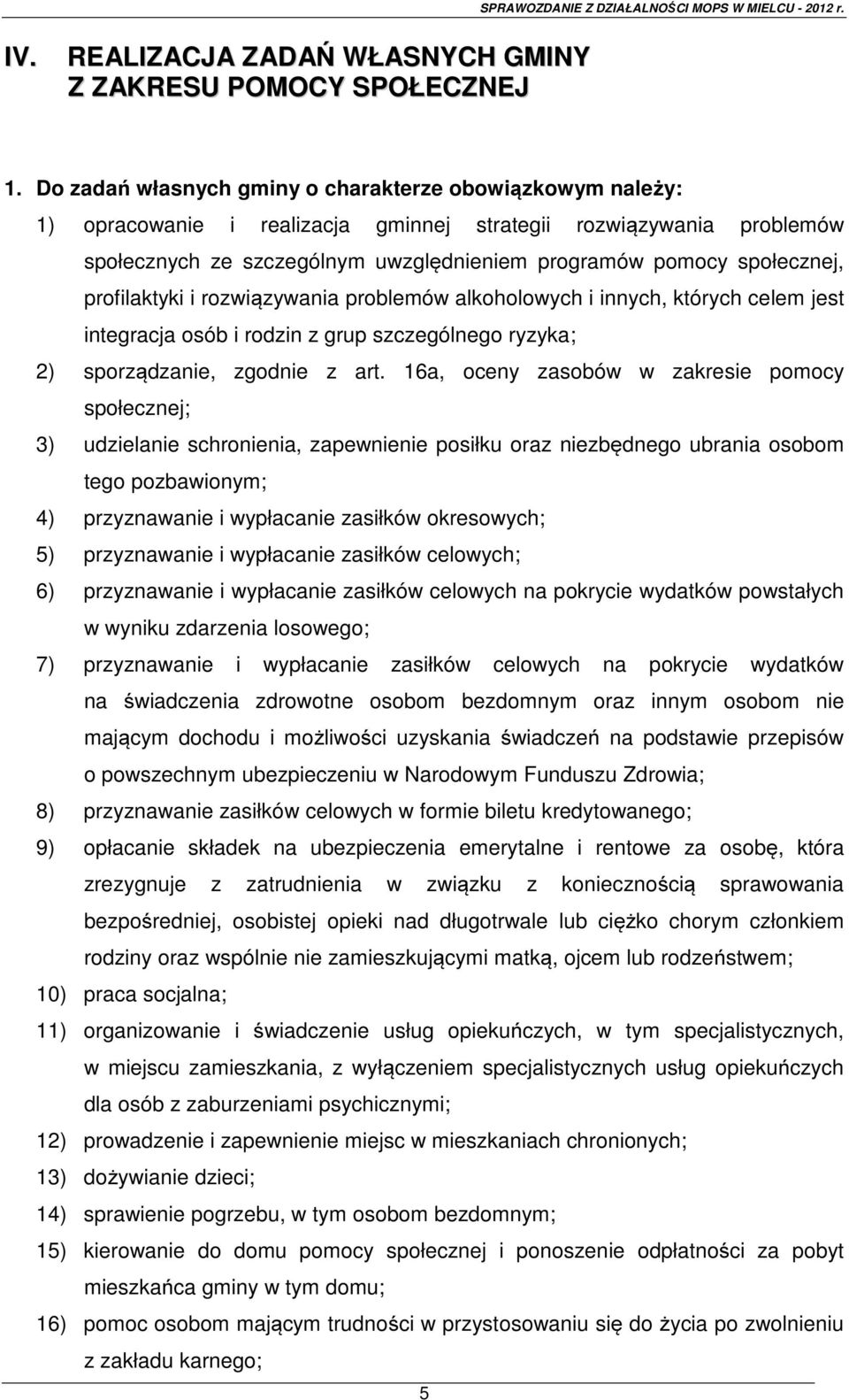 profilaktyki i rozwiązywania problemów alkoholowych i innych, których celem jest integracja osób i rodzin z grup szczególnego ryzyka; 2) sporządzanie, zgodnie z art.