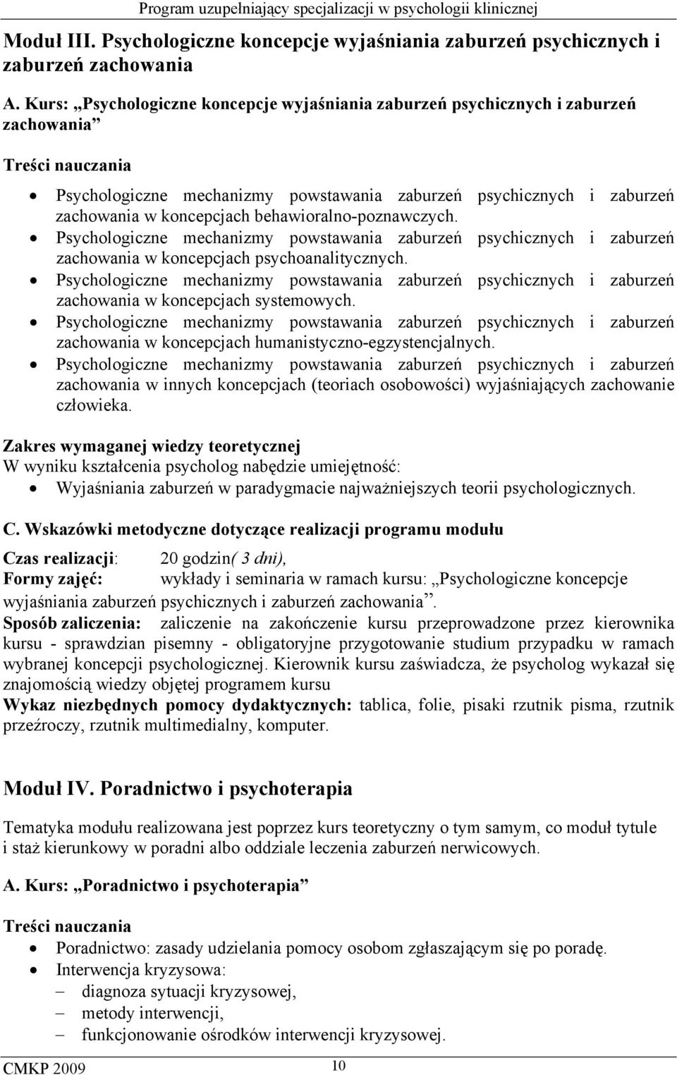 behawioralno-poznawczych. Psychologiczne mechanizmy powstawania zaburzeń psychicznych i zaburzeń zachowania w koncepcjach psychoanalitycznych.