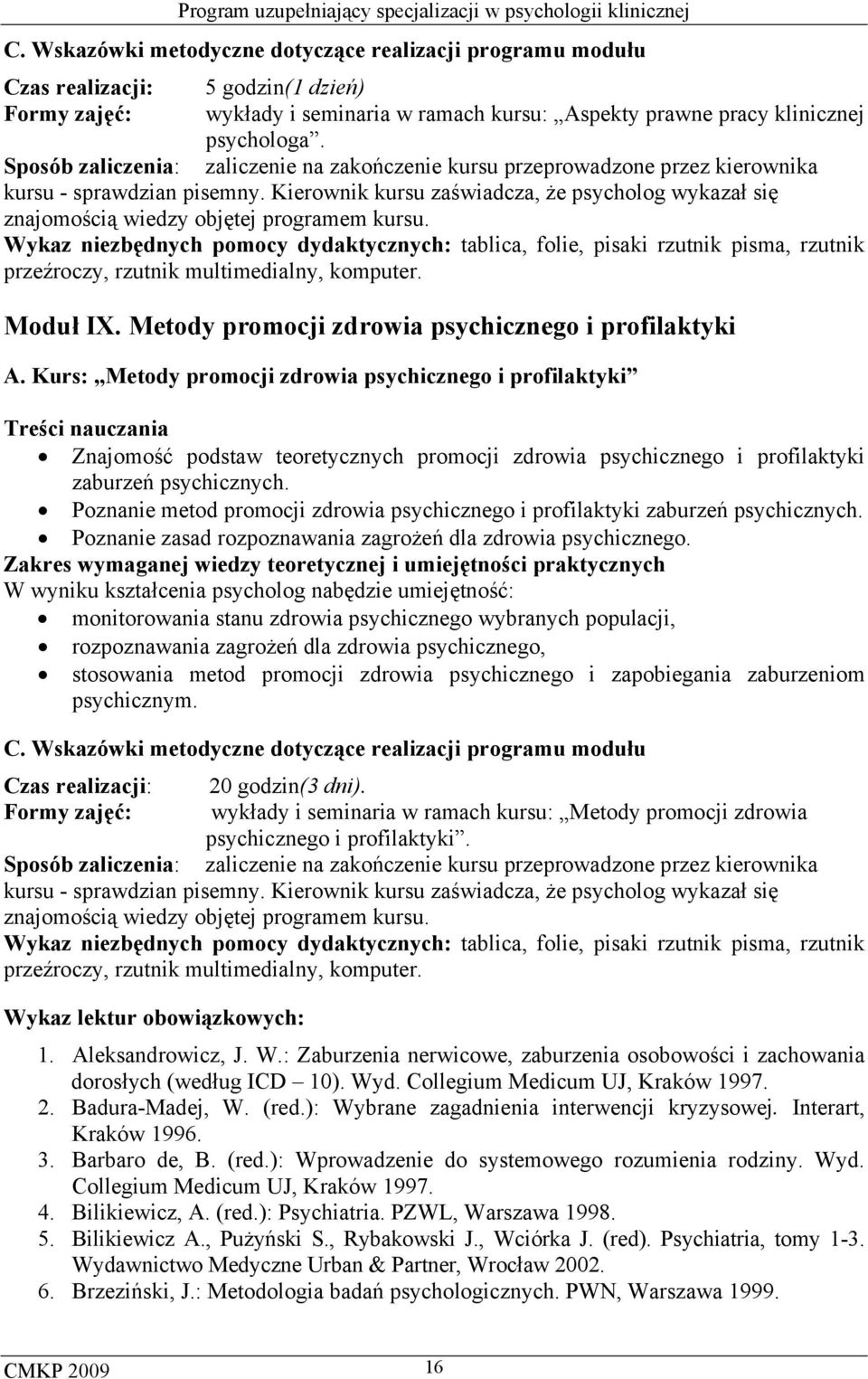 Kierownik kursu zaświadcza, że psycholog wykazał się znajomością wiedzy objętej programem kursu. Moduł IX. Metody promocji zdrowia psychicznego i profilaktyki A.