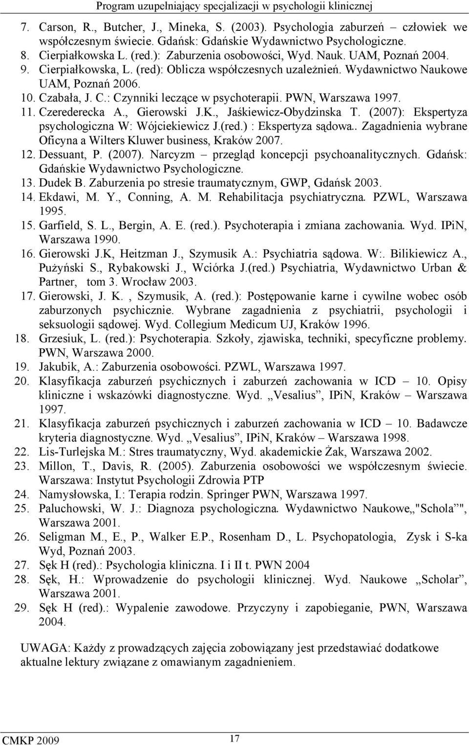 PWN, Warszawa 1997. 11. Czerederecka A., Gierowski J.K., Jaśkiewicz-Obydzinska T. (2007): Ekspertyza psychologiczna W: Wójciekiewicz J.(red.) : Ekspertyza sądowa.