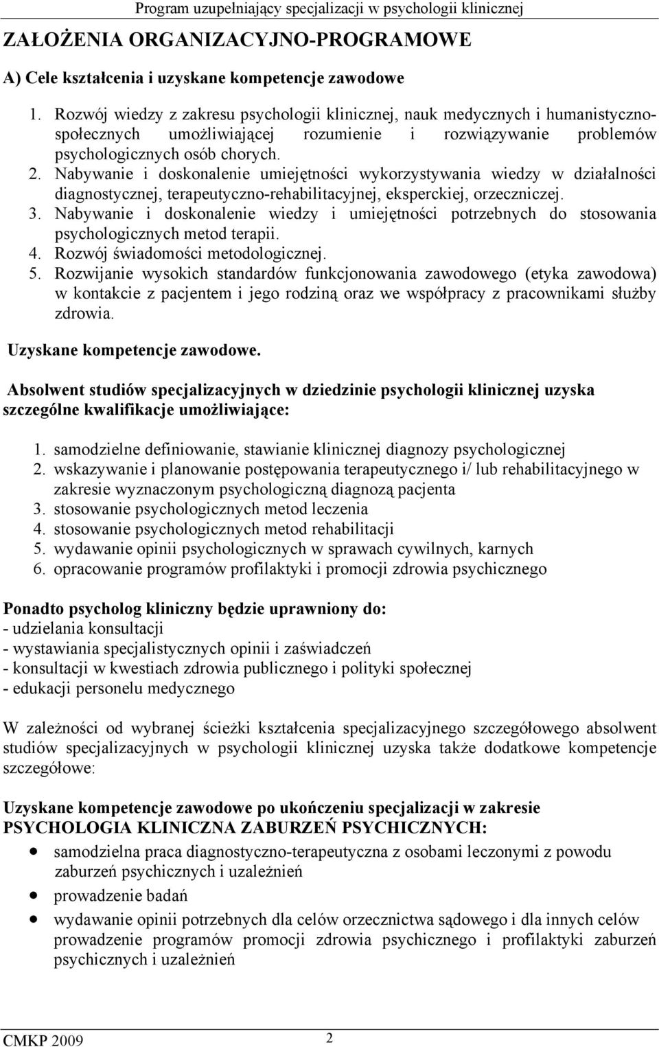 Nabywanie i doskonalenie umiejętności wykorzystywania wiedzy w działalności diagnostycznej, terapeutyczno-rehabilitacyjnej, eksperckiej, orzeczniczej. 3.