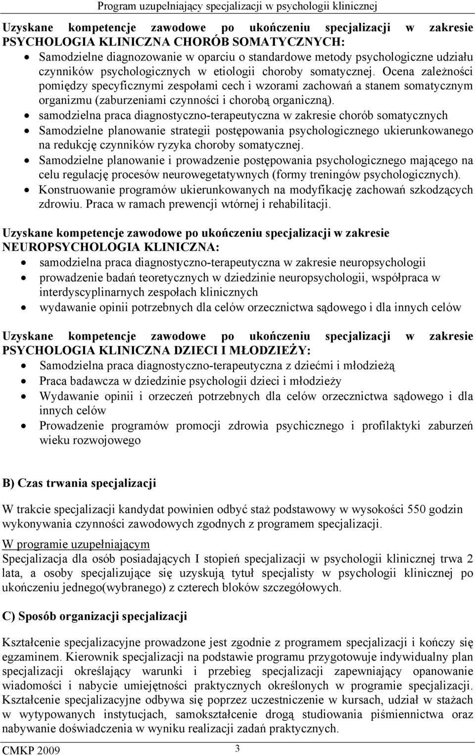 Ocena zależności pomiędzy specyficznymi zespołami cech i wzorami zachowań a stanem somatycznym organizmu (zaburzeniami czynności i chorobą organiczną).