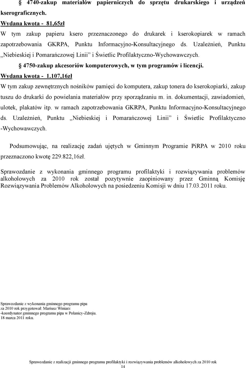 Uzależnień, Punktu Niebieskiej i Pomarańczowej Linii i Świetlic Profilaktyczno-Wychowawczych. 4750-zakup akcesoriów komputerowych, w tym programów i licencji. Wydana kwota - 1.