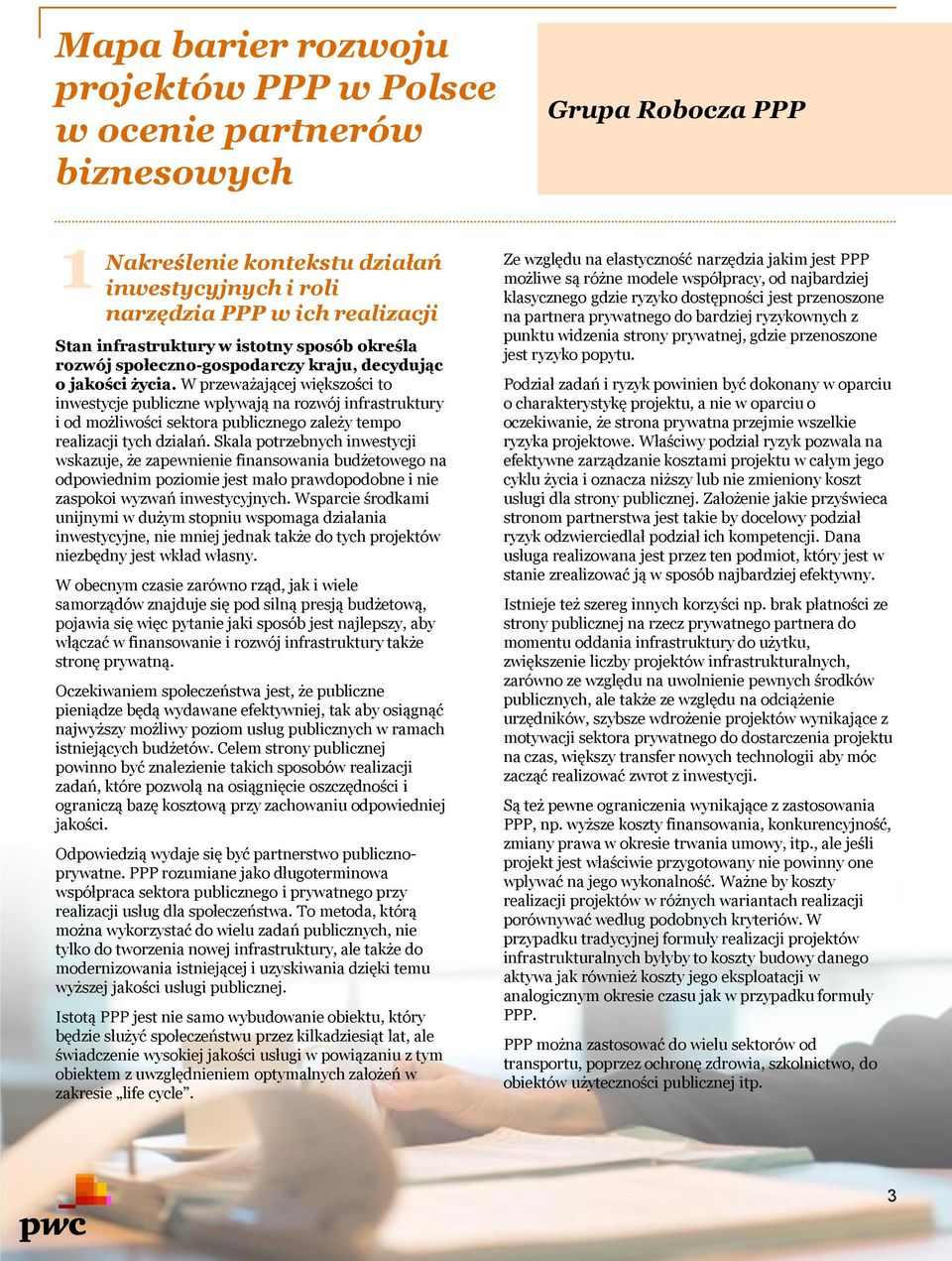 W przeważającej większości to inwestycje publiczne wpływają na rozwój infrastruktury i od możliwości sektora publicznego zależy tempo realizacji tych działań.