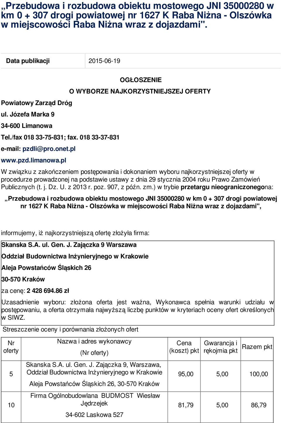 pl OGŁOSZENIE O WYBORZE NAJKORZYSTNIEJSZEJ OFERTY W związku z zakończeniem postępowania i dokonaniem wyboru najkorzystniejszej oferty w procedurze prowadzonej na podstawie ustawy z dnia 29 stycznia
