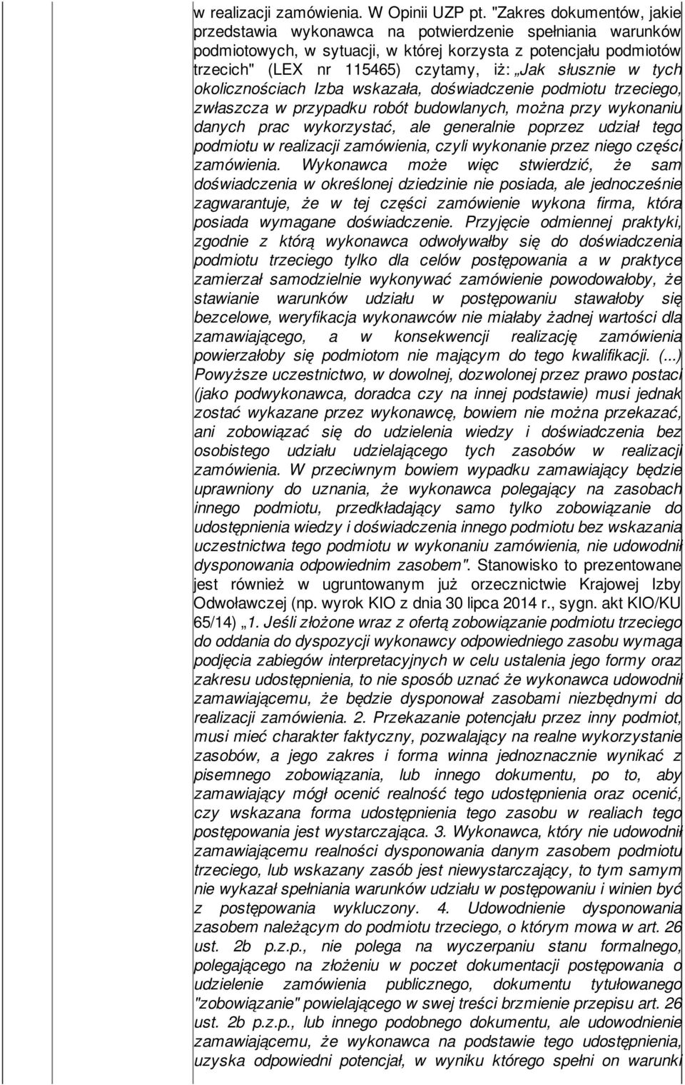 słusznie w tych okolicznościach Izba wskazała, doświadczenie podmiotu trzeciego, zwłaszcza w przypadku robót budowlanych, można przy wykonaniu danych prac wykorzystać, ale generalnie poprzez udział