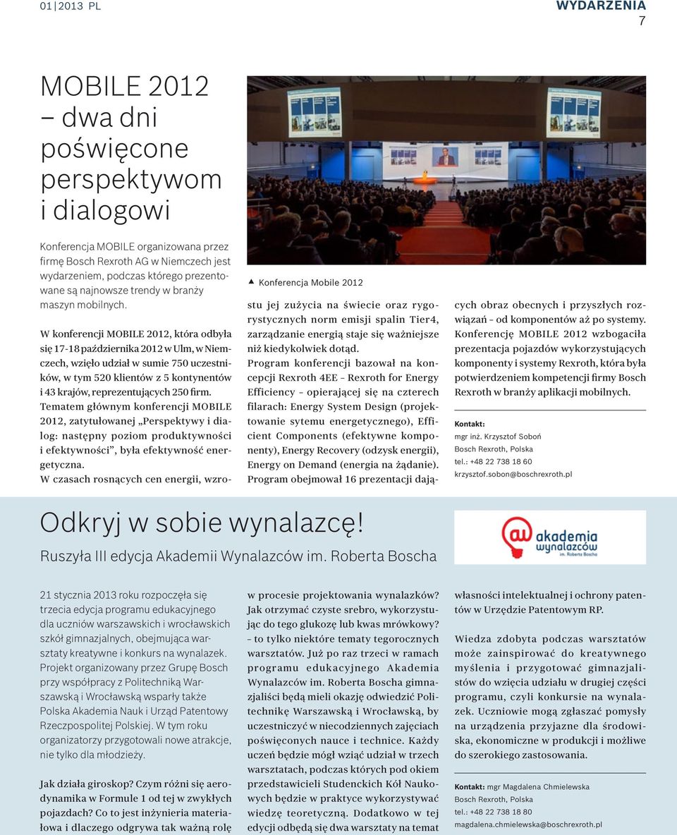 W konferencji MOBILE 2012, która odbyła się 17-18 października 2012 w Ulm, w Niemczech, wzięło udział w sumie 750 uczestników, w tym 520 klientów z 5 kontynentów i 43 krajów, reprezentujących 250