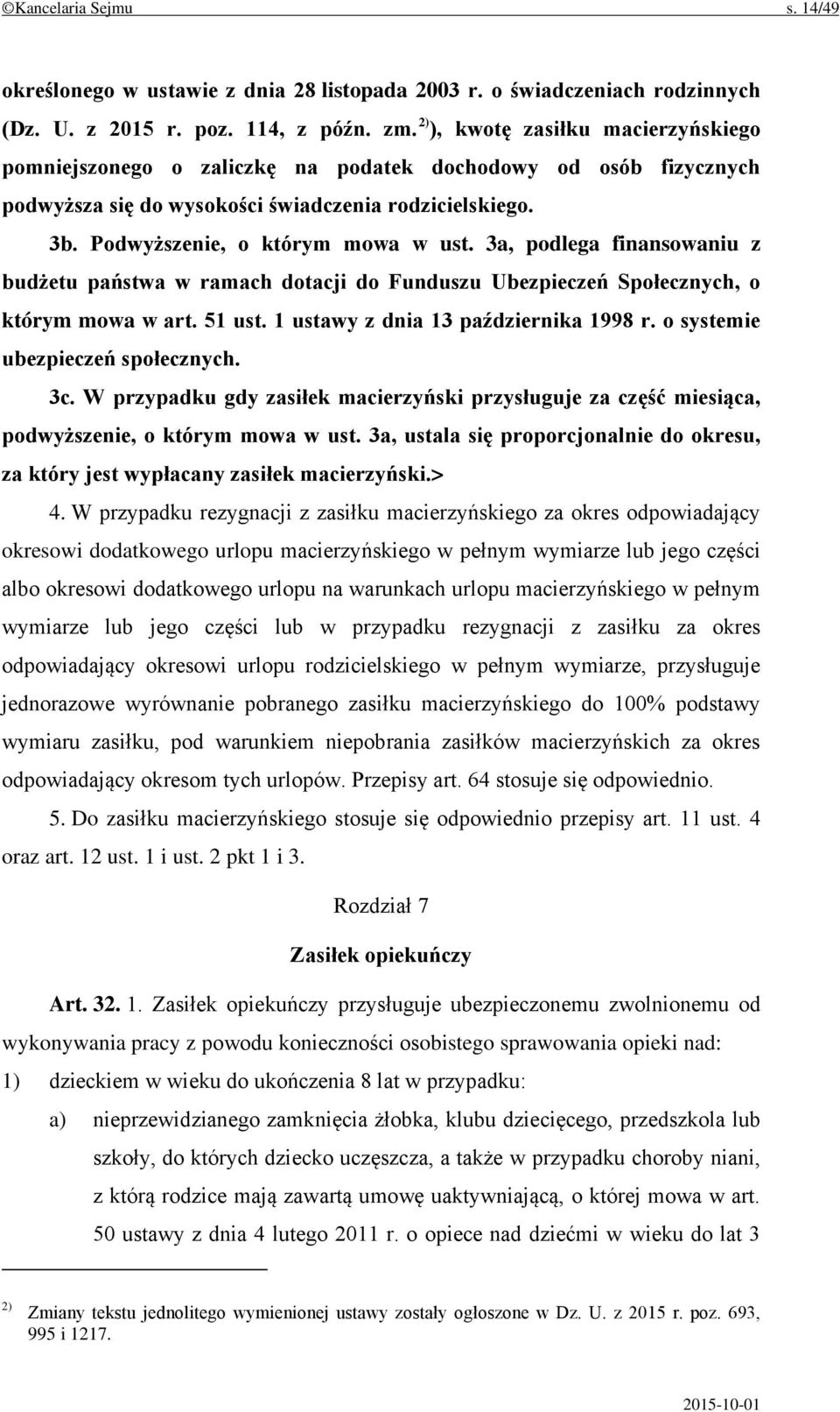 3a, podlega finansowaniu z budżetu państwa w ramach dotacji do Funduszu Ubezpieczeń Społecznych, o którym mowa w art. 51 ust. 1 ustawy z dnia 13 października 1998 r.