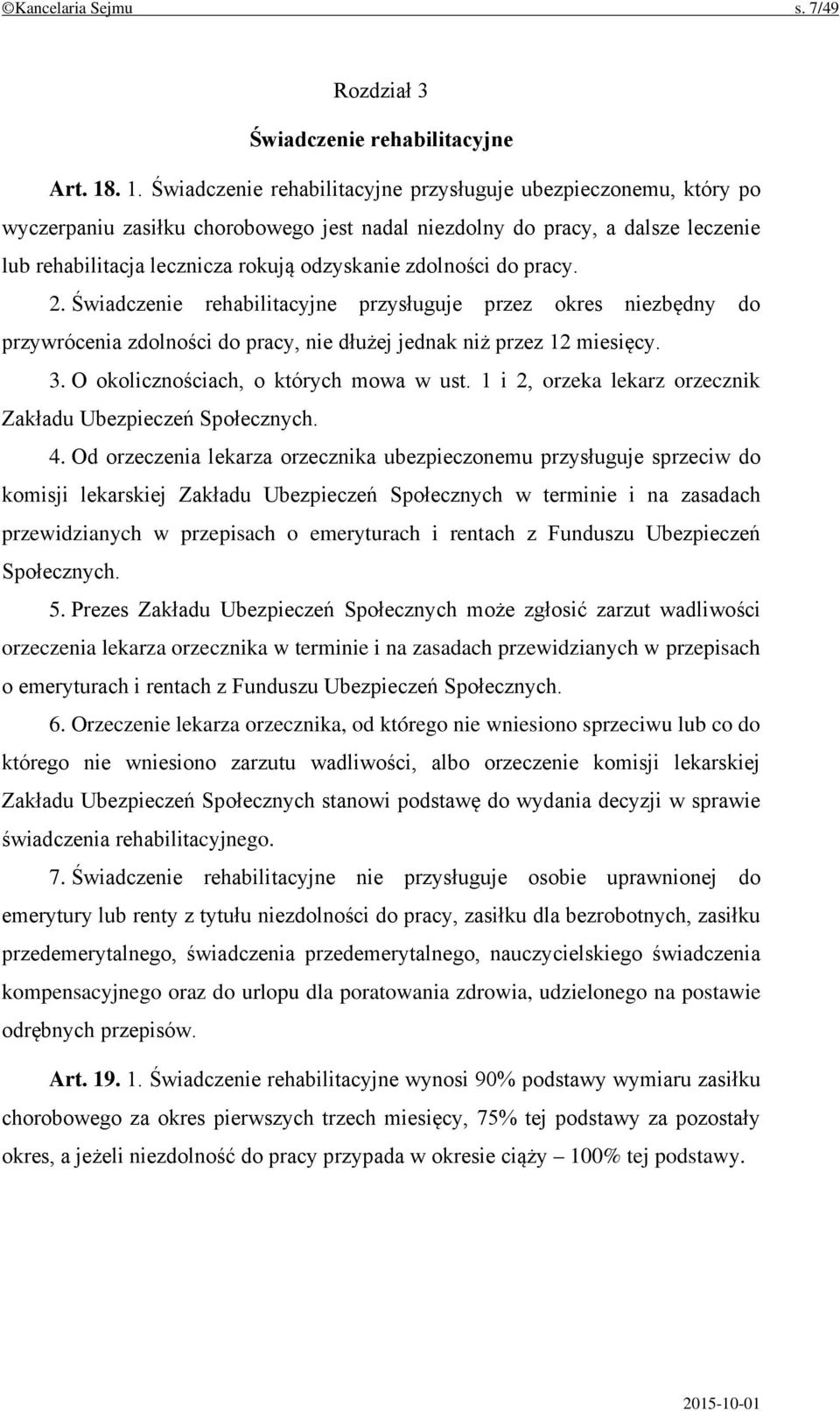 zdolności do pracy. 2. Świadczenie rehabilitacyjne przysługuje przez okres niezbędny do przywrócenia zdolności do pracy, nie dłużej jednak niż przez 12 miesięcy. 3.