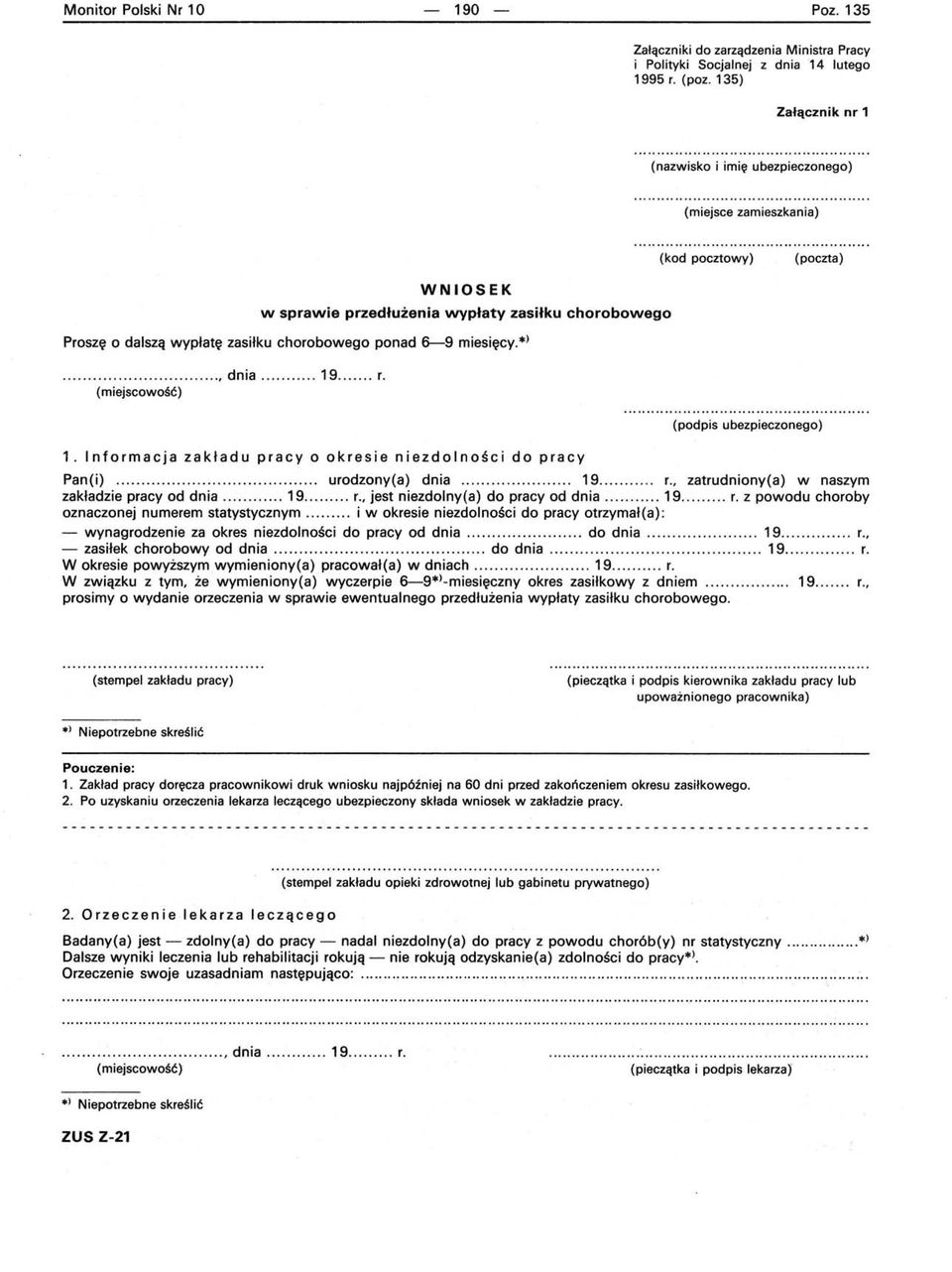 ponad 6-9 miesięcy. *>............, dnia...... 19... r. (miejscowość) 1. Informacja zakładu pracy o okresie niezdolności do pracy (podpis ubezpieczonego) Pan(i)............ urodzony(a) dnia.............. 19....... r., zatrudniony(a) w naszym zakładzie pracy od dnia.