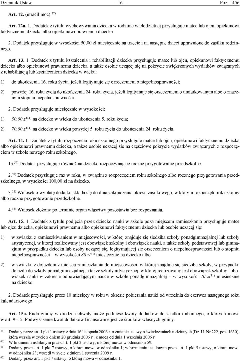 . 1. Dodatek z tytułu kształcenia i rehabilitacji dziecka przysługuje matce lub ojcu, opiekunowi faktycznemu dziecka albo opiekunowi prawnemu dziecka, a także osobie uczącej się na pokrycie