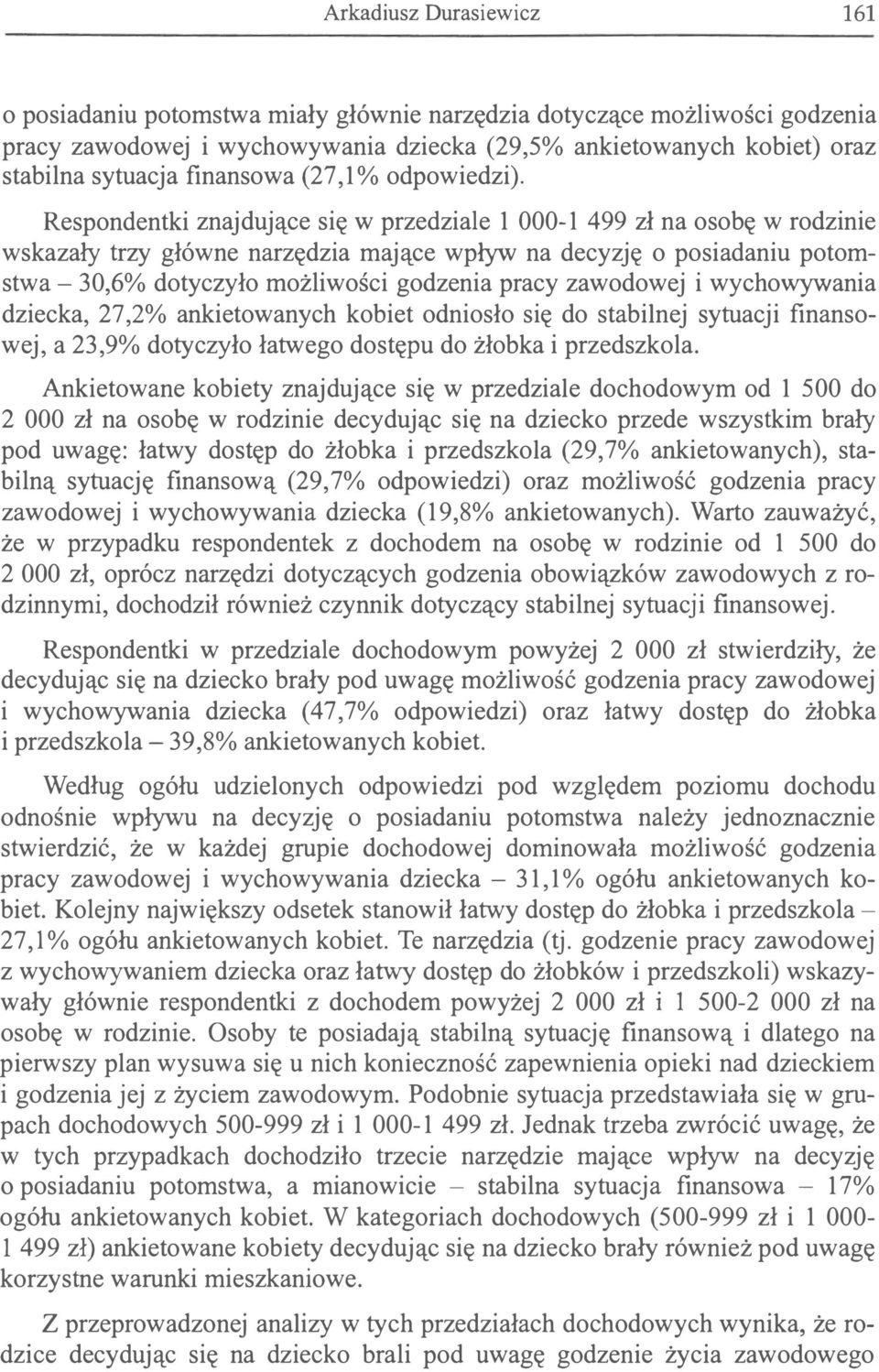 Respndentki znajdujące się w przedziale 1 000-1 499 zł na sbę w rdzinie wskazały trzy główne narzędzia mające wpływ na decyzję psiadaniu ptmstwa - 30,6% dtyczył mżliwści gdzenia pracy zawdwej i