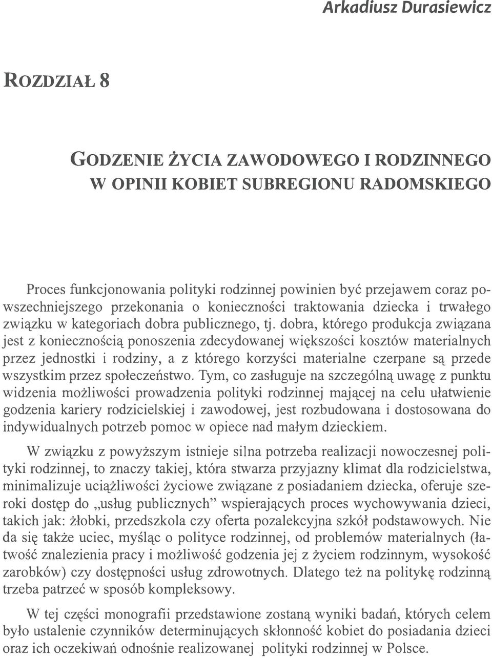 dbra, któreg prdukcja związana jest z kniecznścią pnszenia zdecydwanej większści ksztów materialnych przez jednstki i rdziny, a z któreg krzyści materialne czerpane są przede wszystkim przez