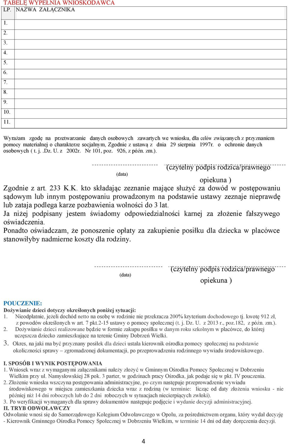 o ochronie danych osobowych ( t. j..dz. U. z 2002r. Nr 101, poz. 926, z późn. zm.). (czytelny podpis rodzica/prawnego opiekuna ) Zgodnie z art. 233 K.