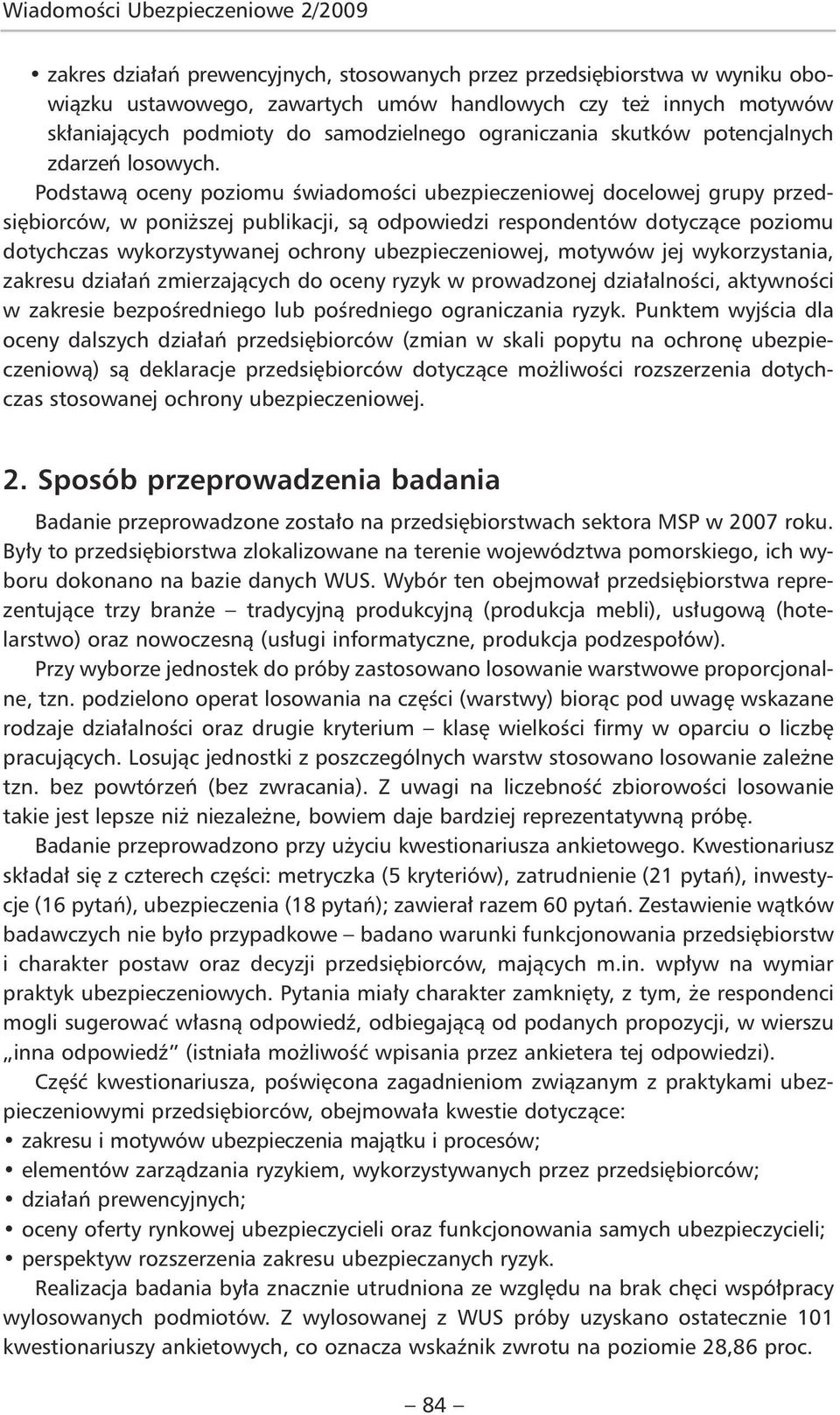 Podstawą oceny poziomu świadomości ubezpieczeniowej docelowej grupy przedsiębiorców, w poniższej publikacji, są odpowiedzi respondentów dotyczące poziomu dotychczas wykorzystywanej ochrony