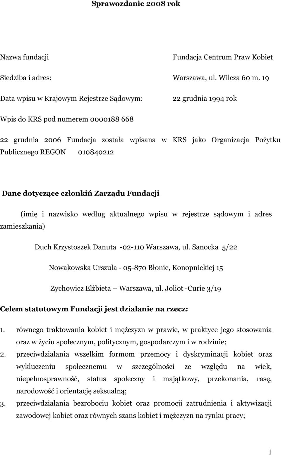 Dane dotyczące członkiń Zarządu Fundacji (imię i nazwisko według aktualnego wpisu w rejestrze sądowym i adres zamieszkania) Duch Krzystoszek Danuta -02-110 Warszawa, ul.