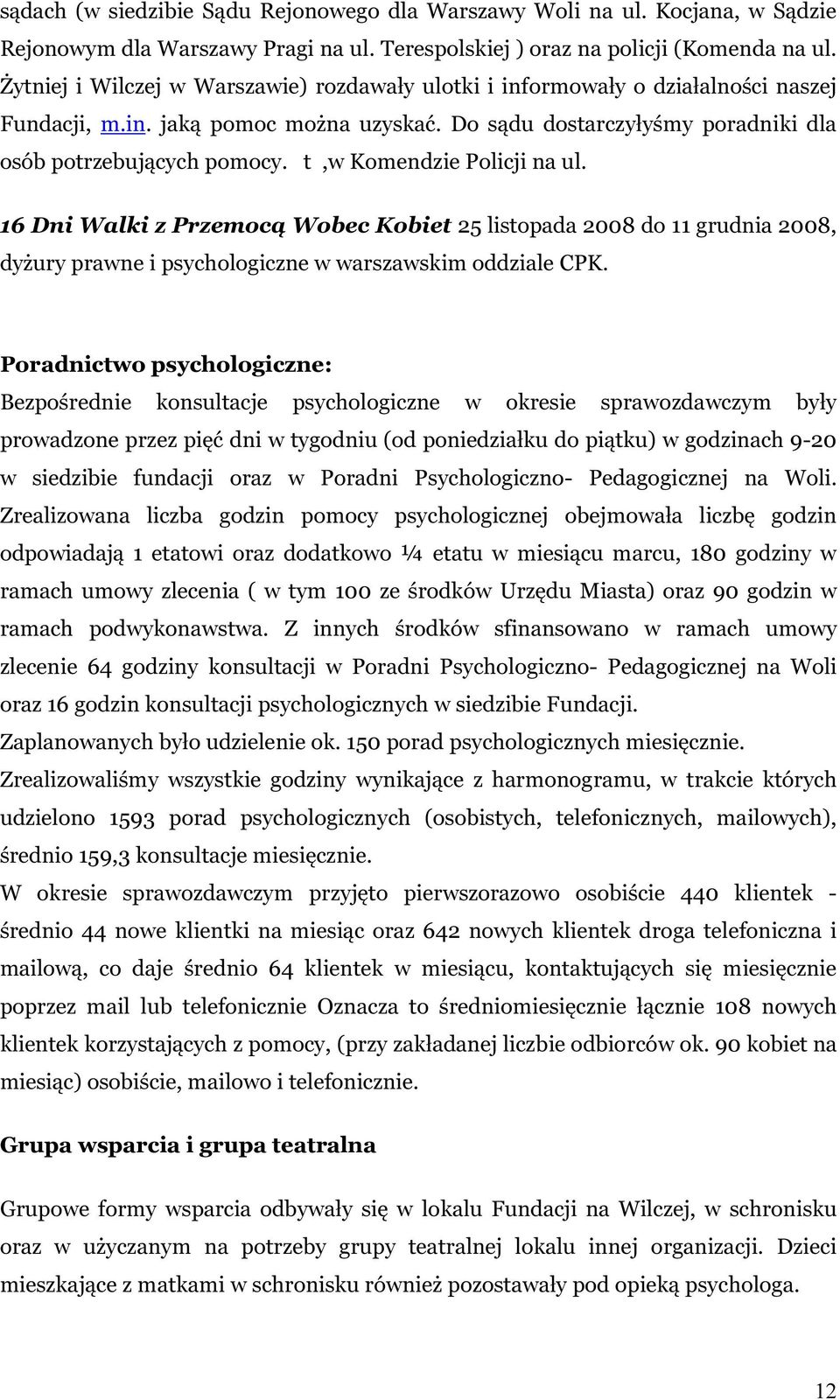 t,w Komendzie Policji na ul. 16 Dni Walki z Przemocą Wobec Kobiet 25 listopada 2008 do 11 grudnia 2008, dyżury prawne i psychologiczne w warszawskim oddziale CPK.