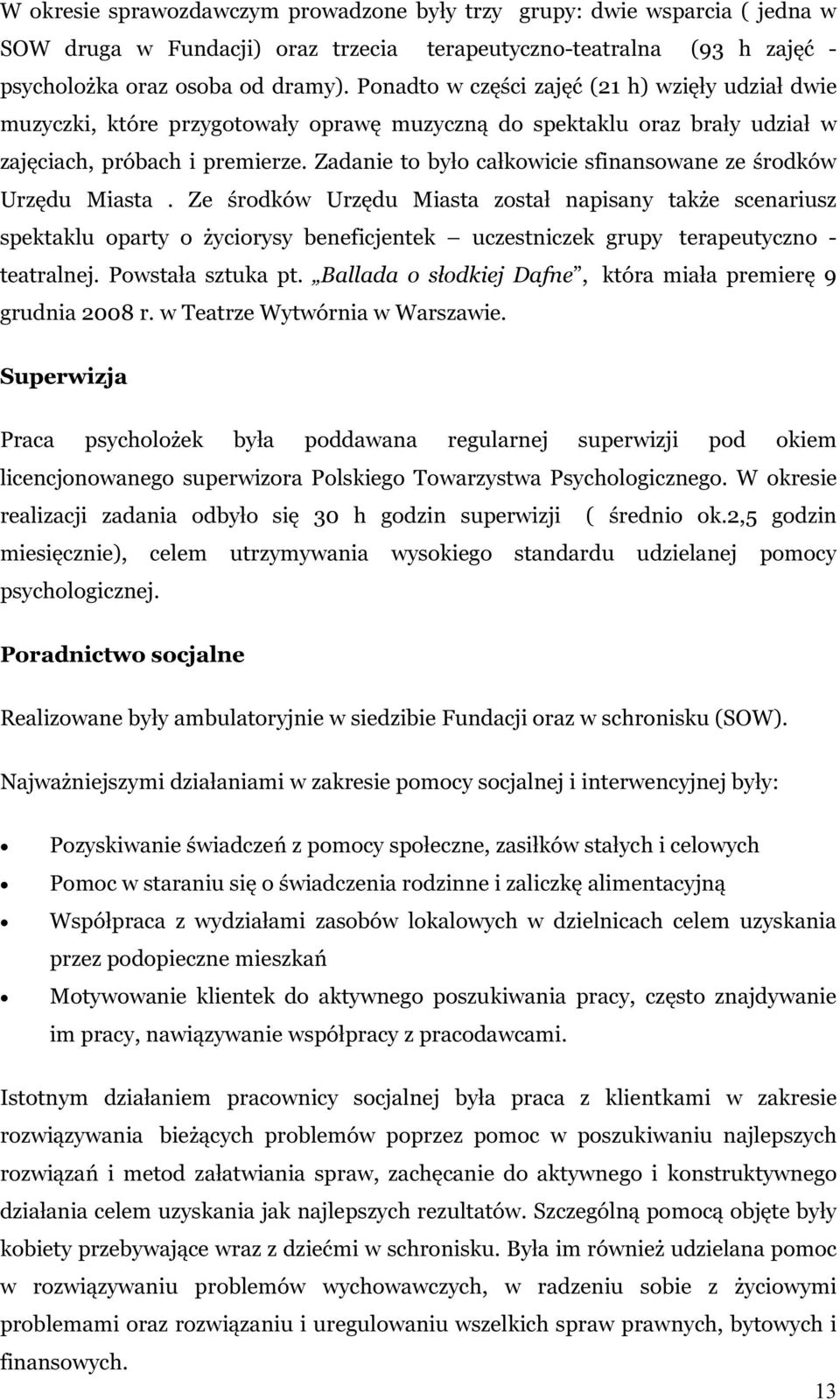 Zadanie to było całkowicie sfinansowane ze środków Urzędu Miasta.