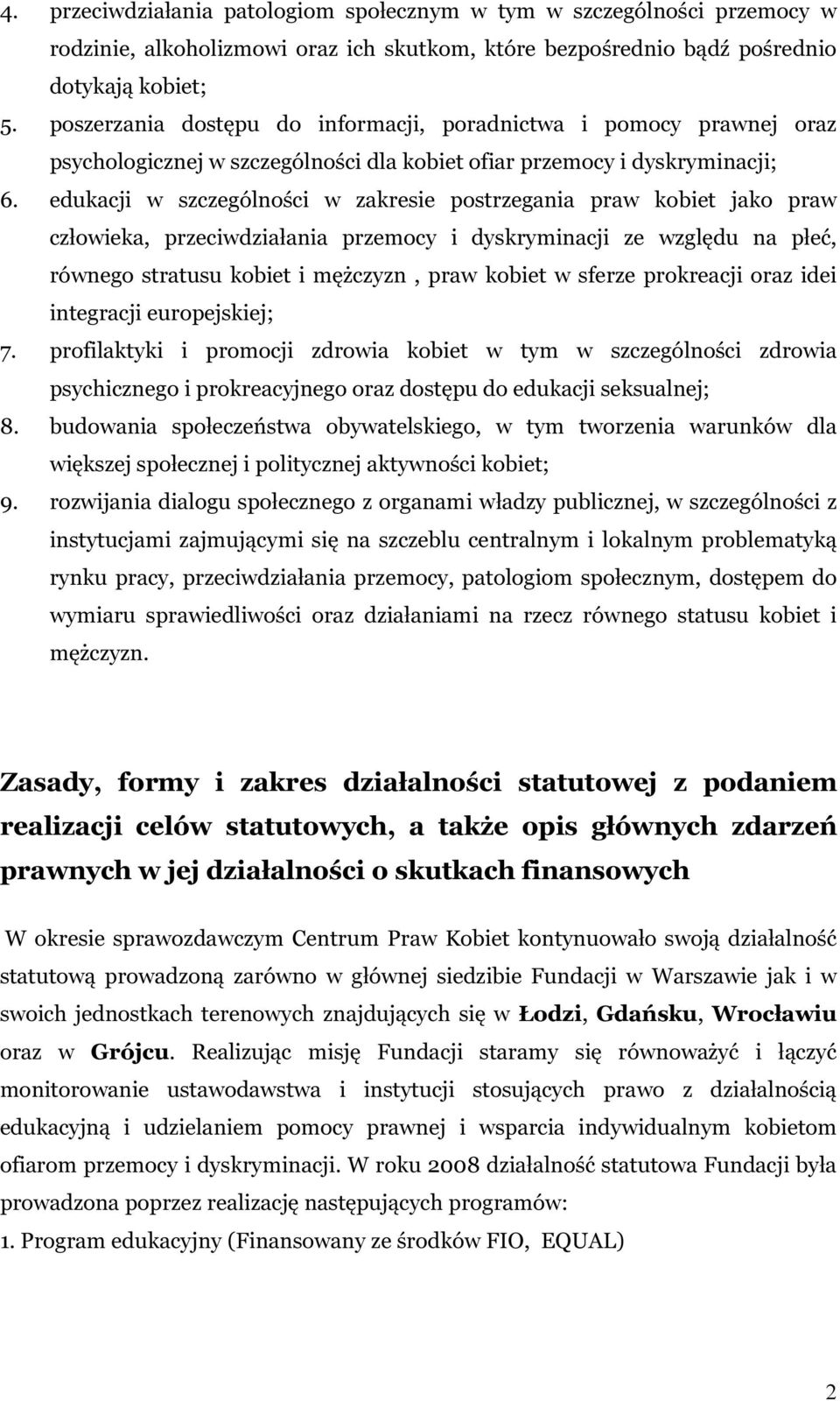 edukacji w szczególności w zakresie postrzegania praw kobiet jako praw człowieka, przeciwdziałania przemocy i dyskryminacji ze względu na płeć, równego stratusu kobiet i mężczyzn, praw kobiet w