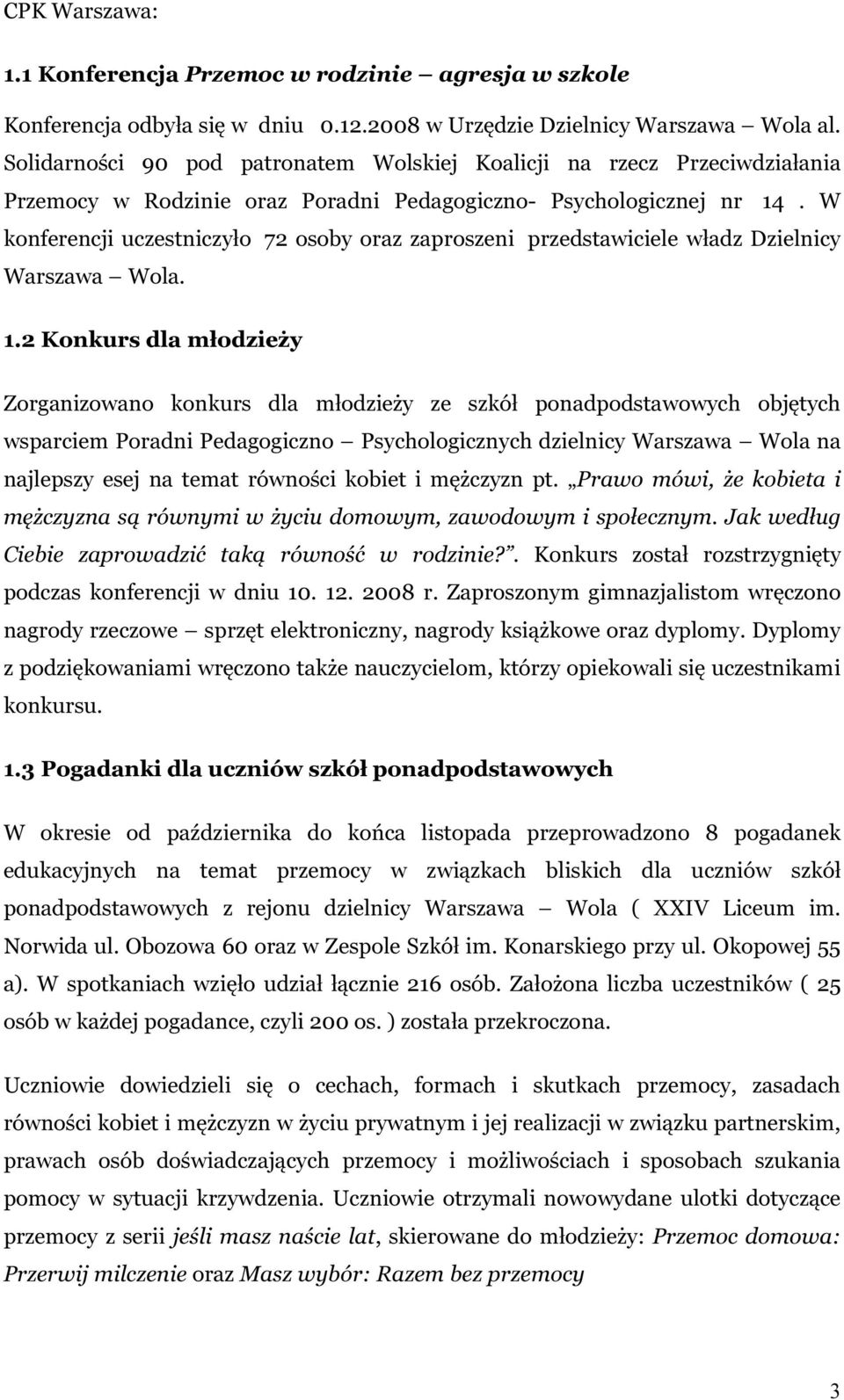 W konferencji uczestniczyło 72 osoby oraz zaproszeni przedstawiciele władz Dzielnicy Warszawa Wola. 1.