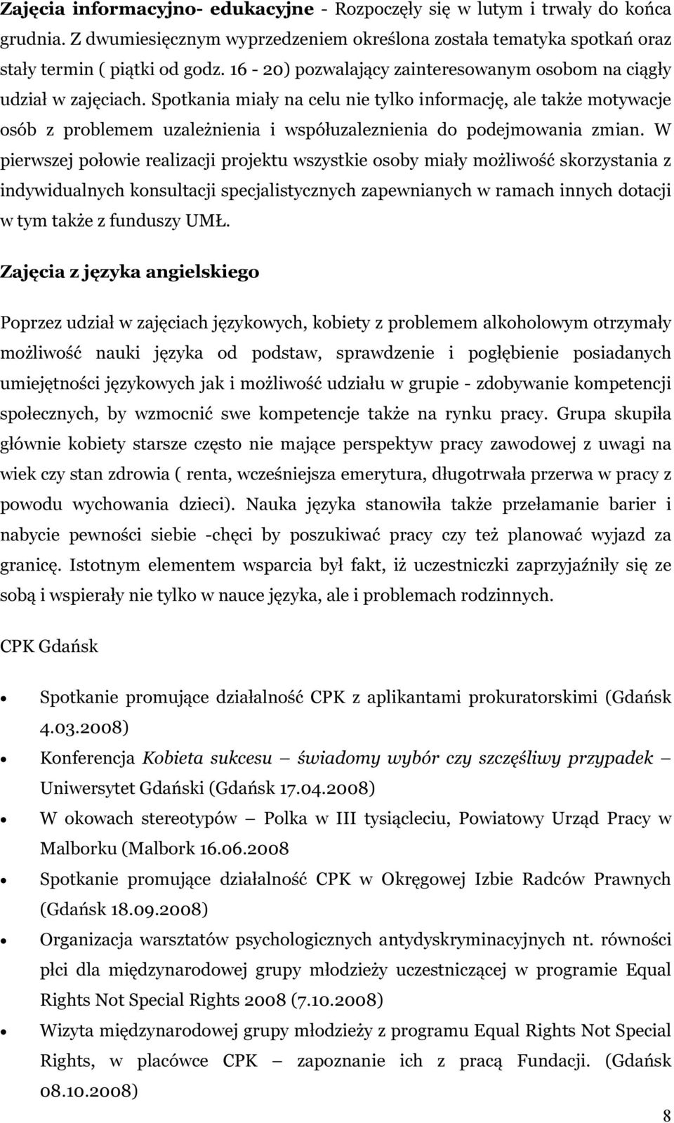 Spotkania miały na celu nie tylko informację, ale także motywacje osób z problemem uzależnienia i współuzaleznienia do podejmowania zmian.