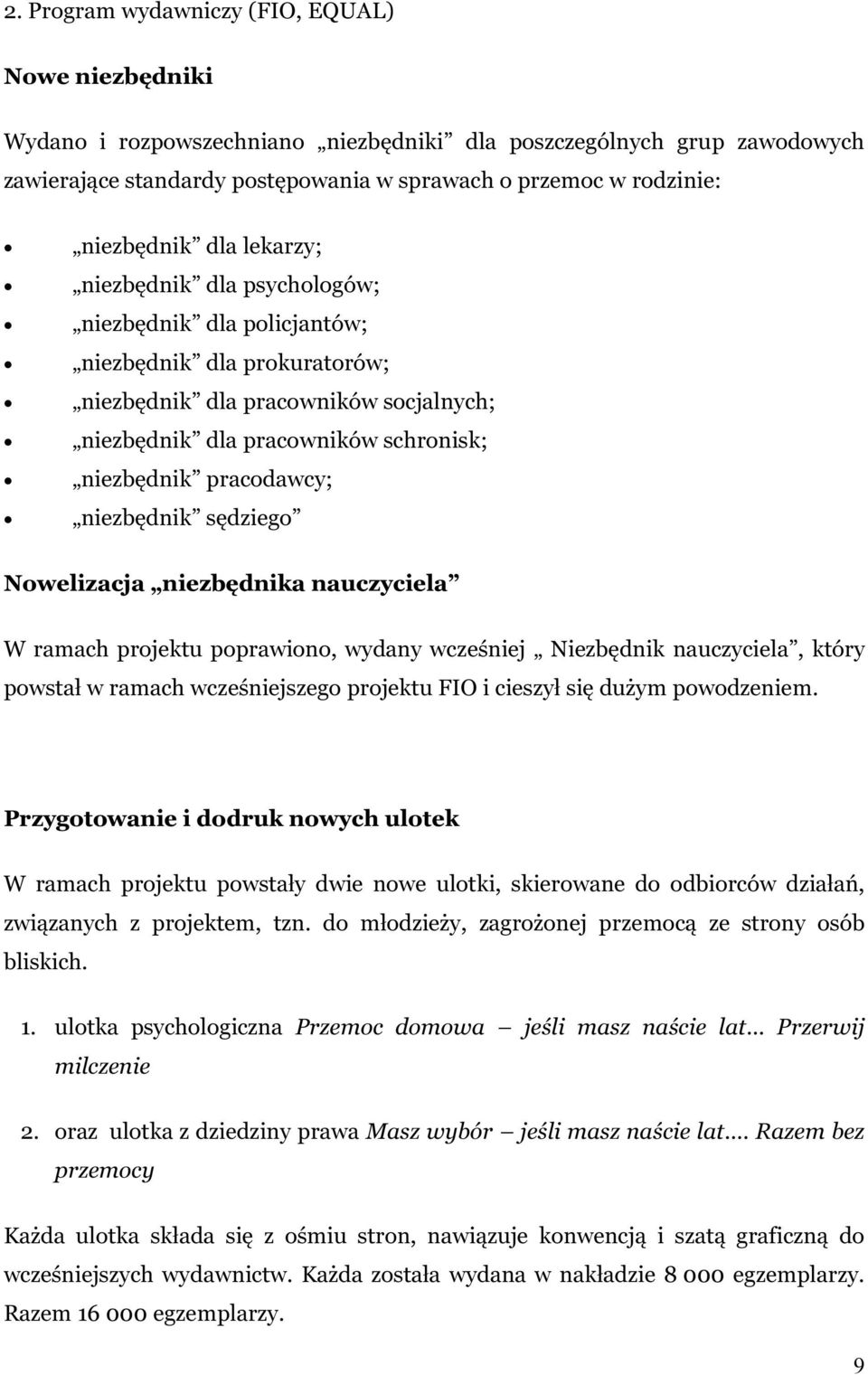 pracodawcy; niezbędnik sędziego Nowelizacja niezbędnika nauczyciela W ramach projektu poprawiono, wydany wcześniej Niezbędnik nauczyciela, który powstał w ramach wcześniejszego projektu FIO i cieszył