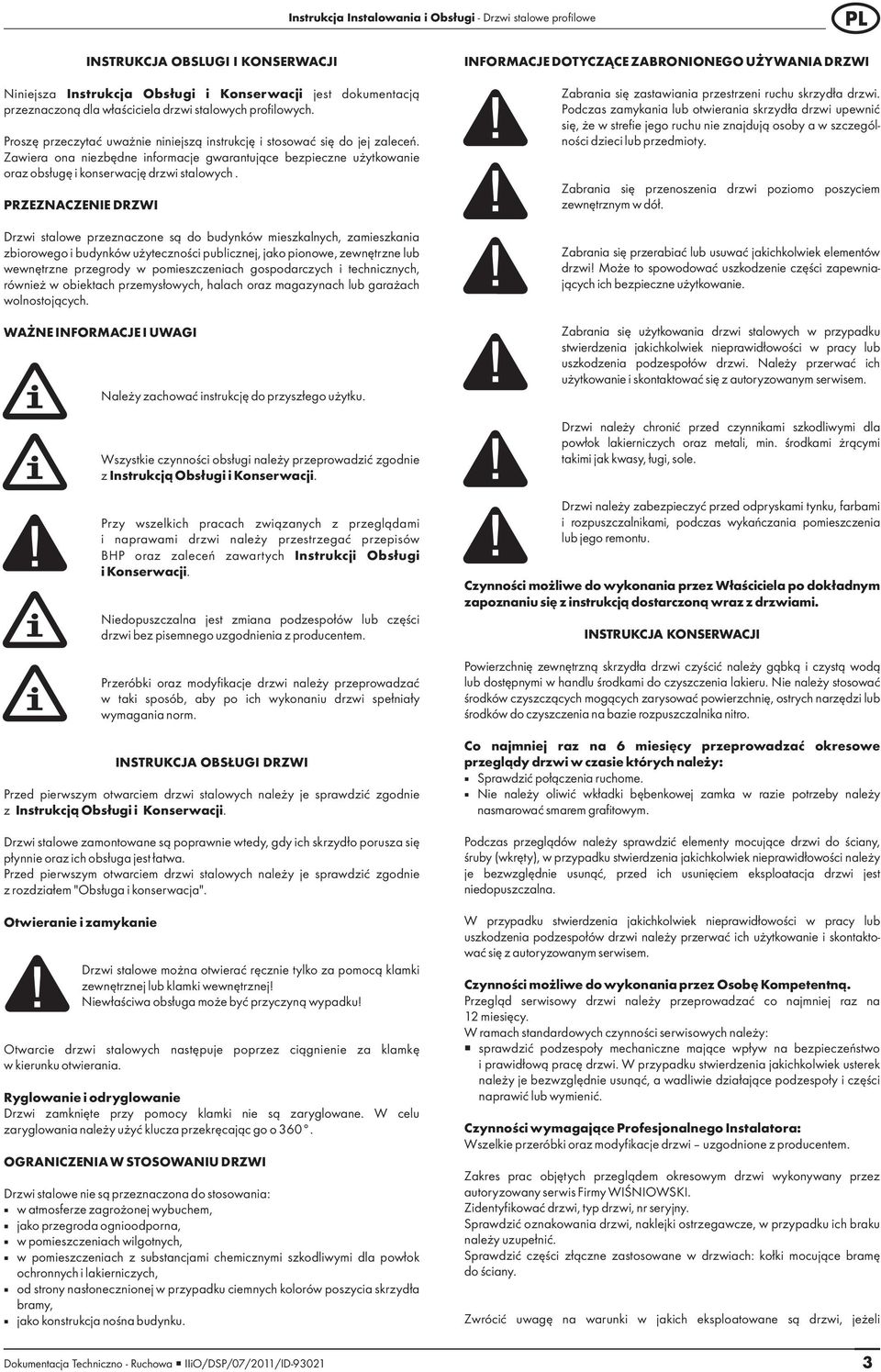 PRZEZNACZENIE DRZWI Drzwi stalowe przeznaczone są do budynków mieszkalnych, zamieszkania zbiorowego i budynków użyteczności publicznej, jako pionowe, zewnętrzne lub wewnętrzne przegrody w