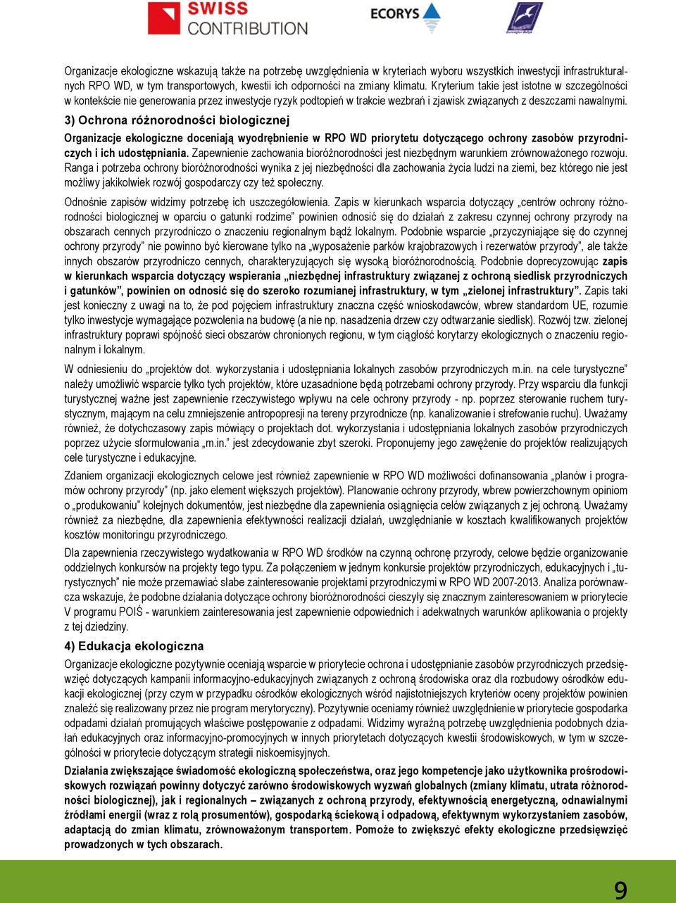 3) Ochrona różnorodności biologicznej Organizacje ekologiczne doceniają wyodrębnienie w RPO WD priorytetu dotyczącego ochrony zasobów przyrodniczych i ich udostępniania.